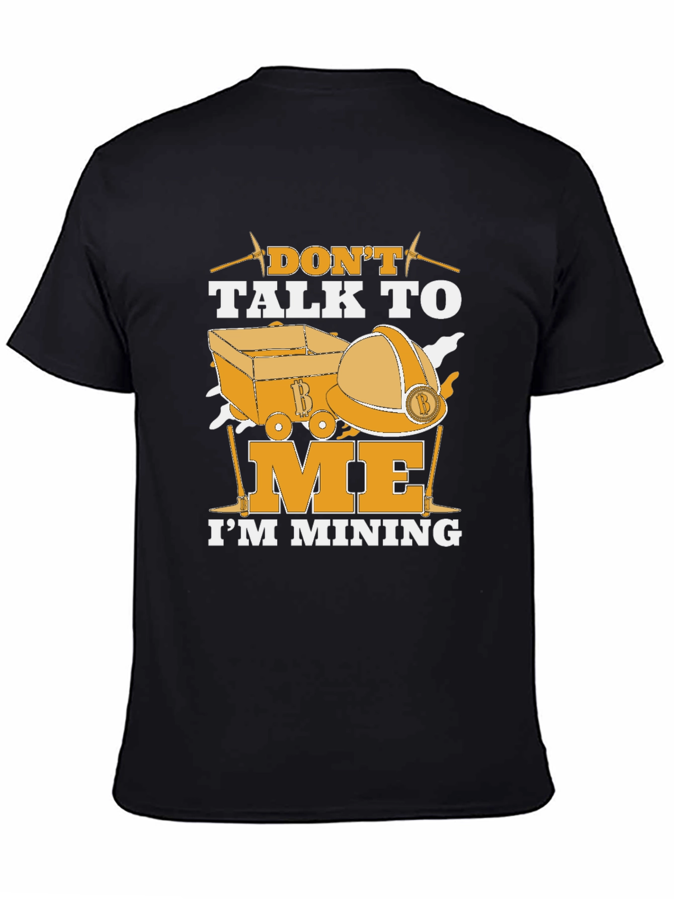 Dont Talk To Me Im Mining T-Shirt