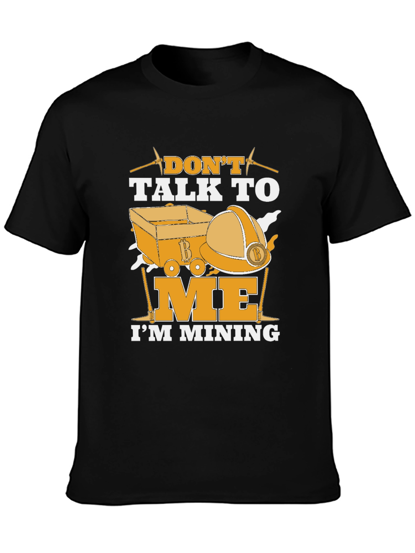 Dont Talk To Me Im Mining T-Shirt