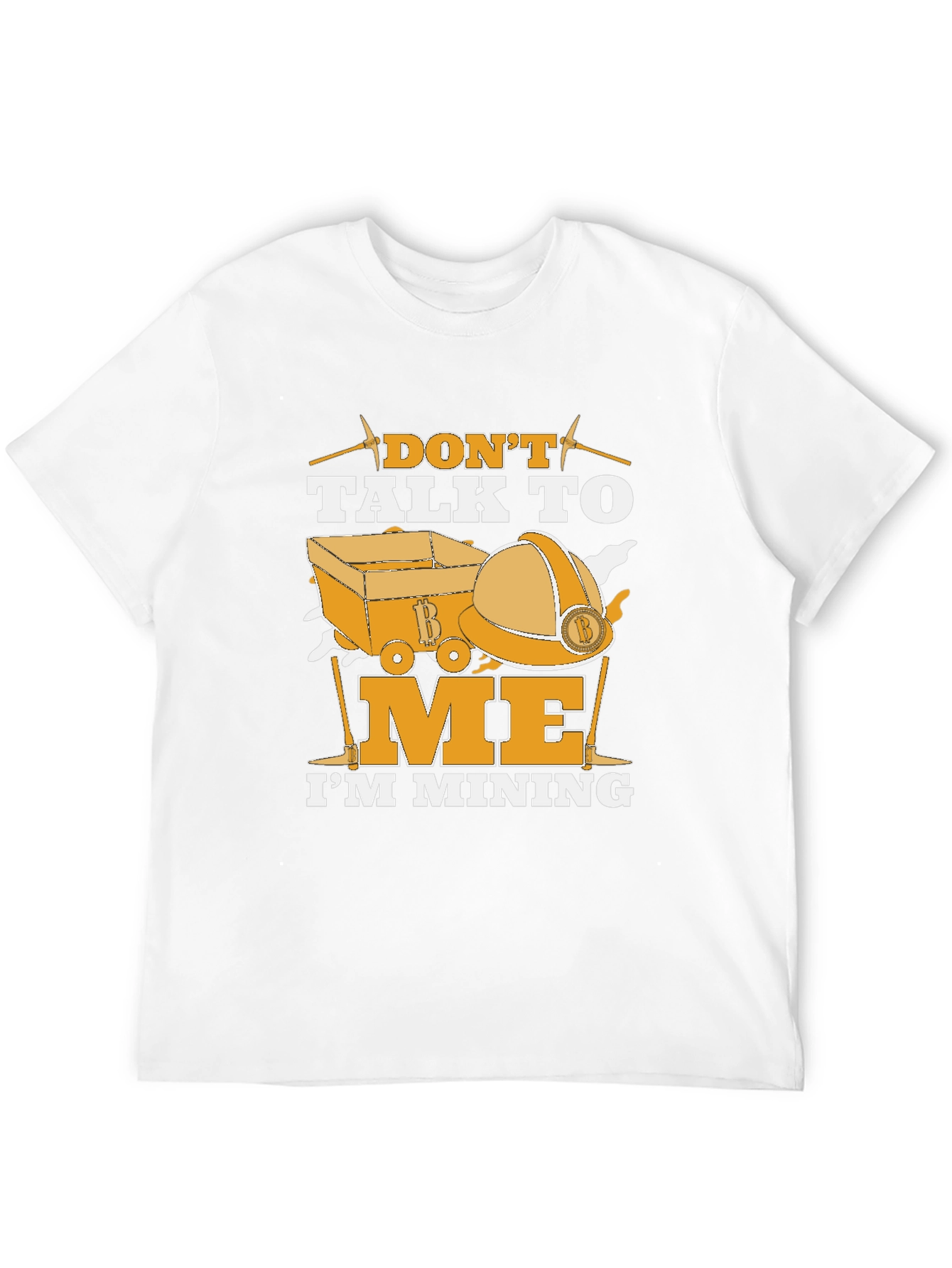 Dont Talk To Me Im Mining T-Shirt