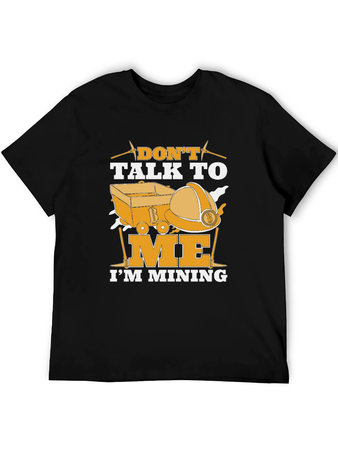 Dont Talk To Me Im Mining T-Shirt