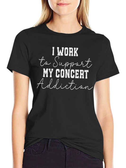 Concert Addiction T-Shirt - Funny Music Lover Tee