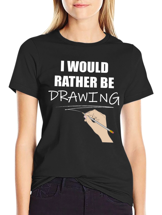 I Would Rather Be Drawing T-Shirt