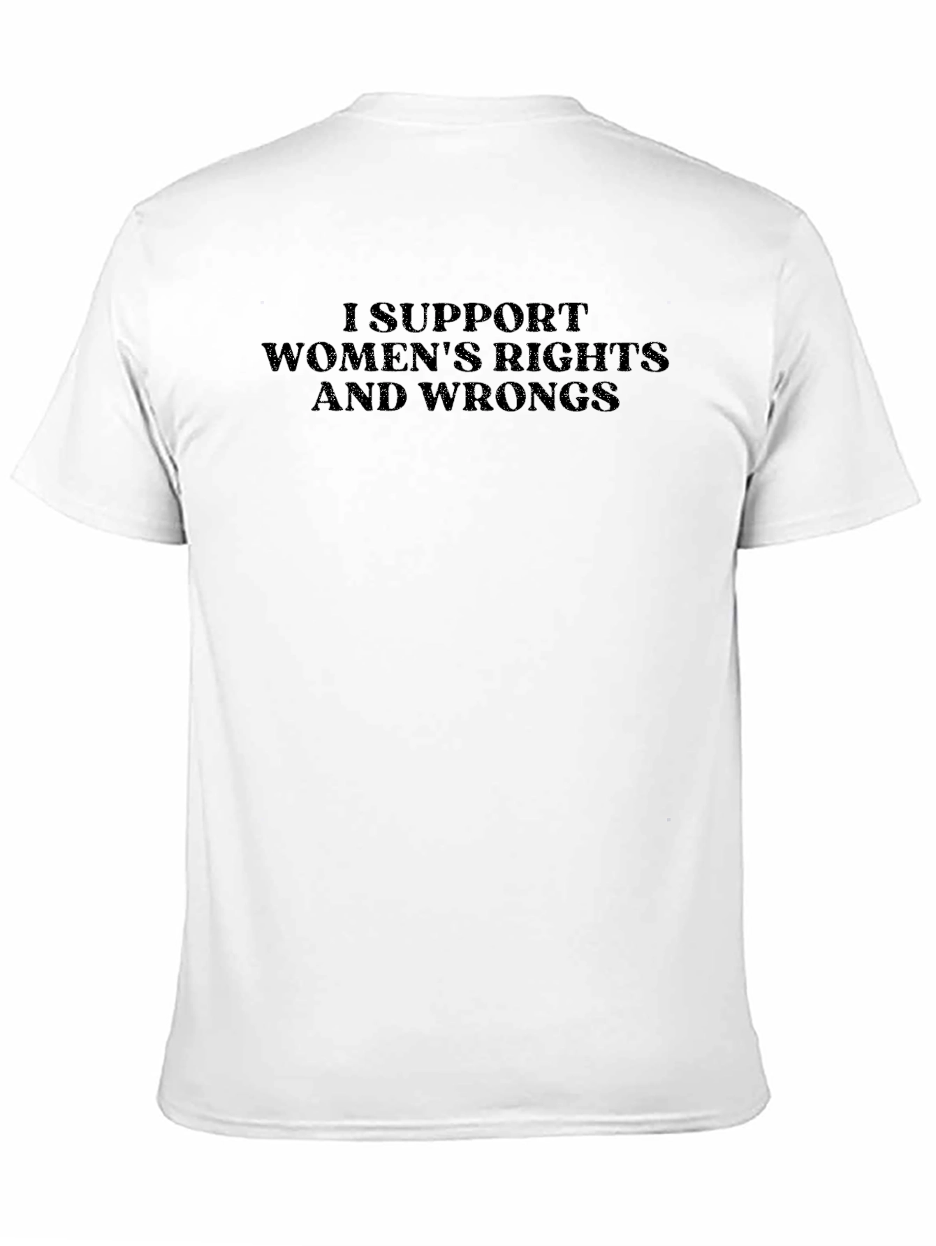 I Support Womens Rights and Wrongs T-Shirt