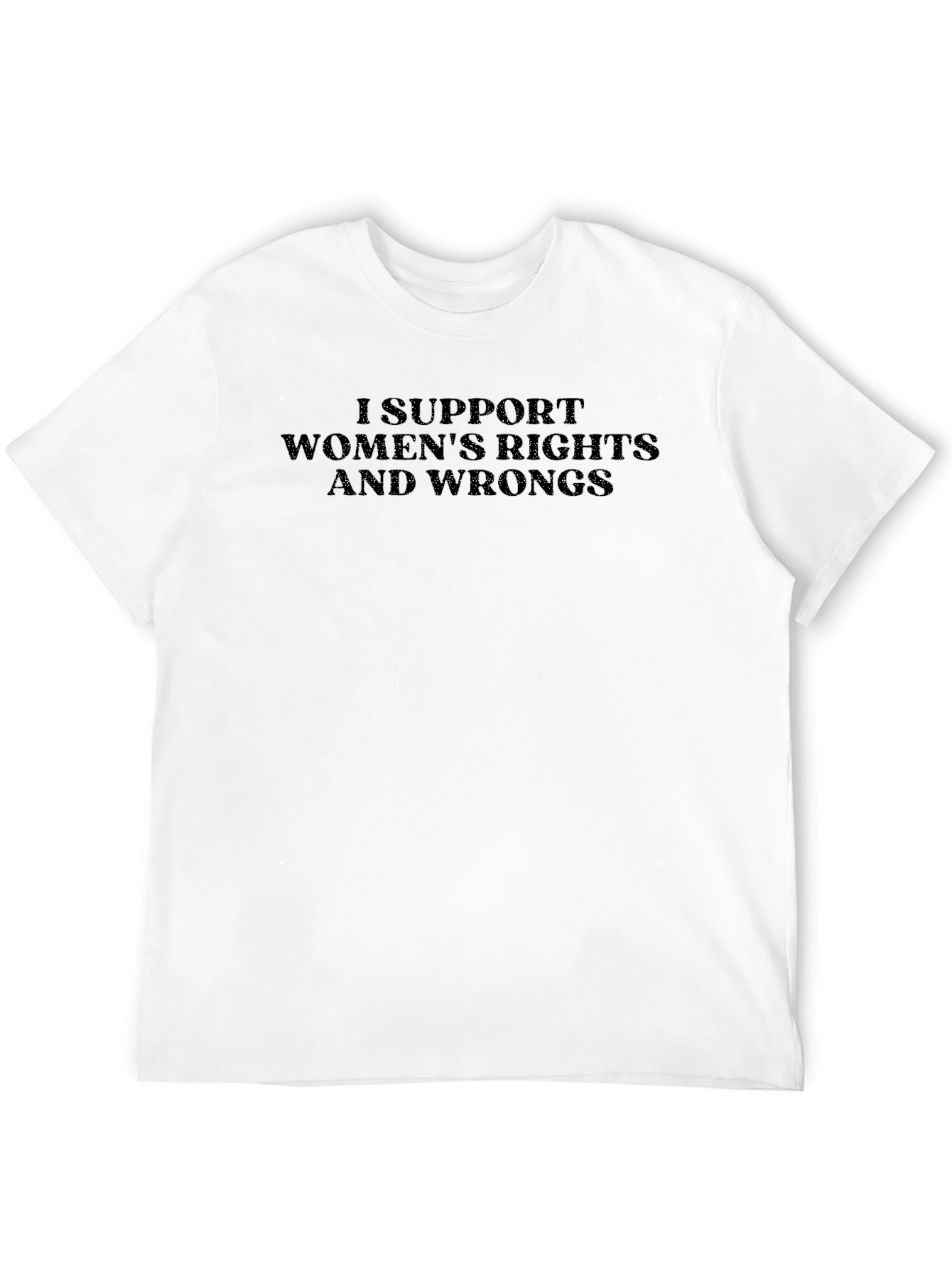 I Support Womens Rights and Wrongs T-Shirt