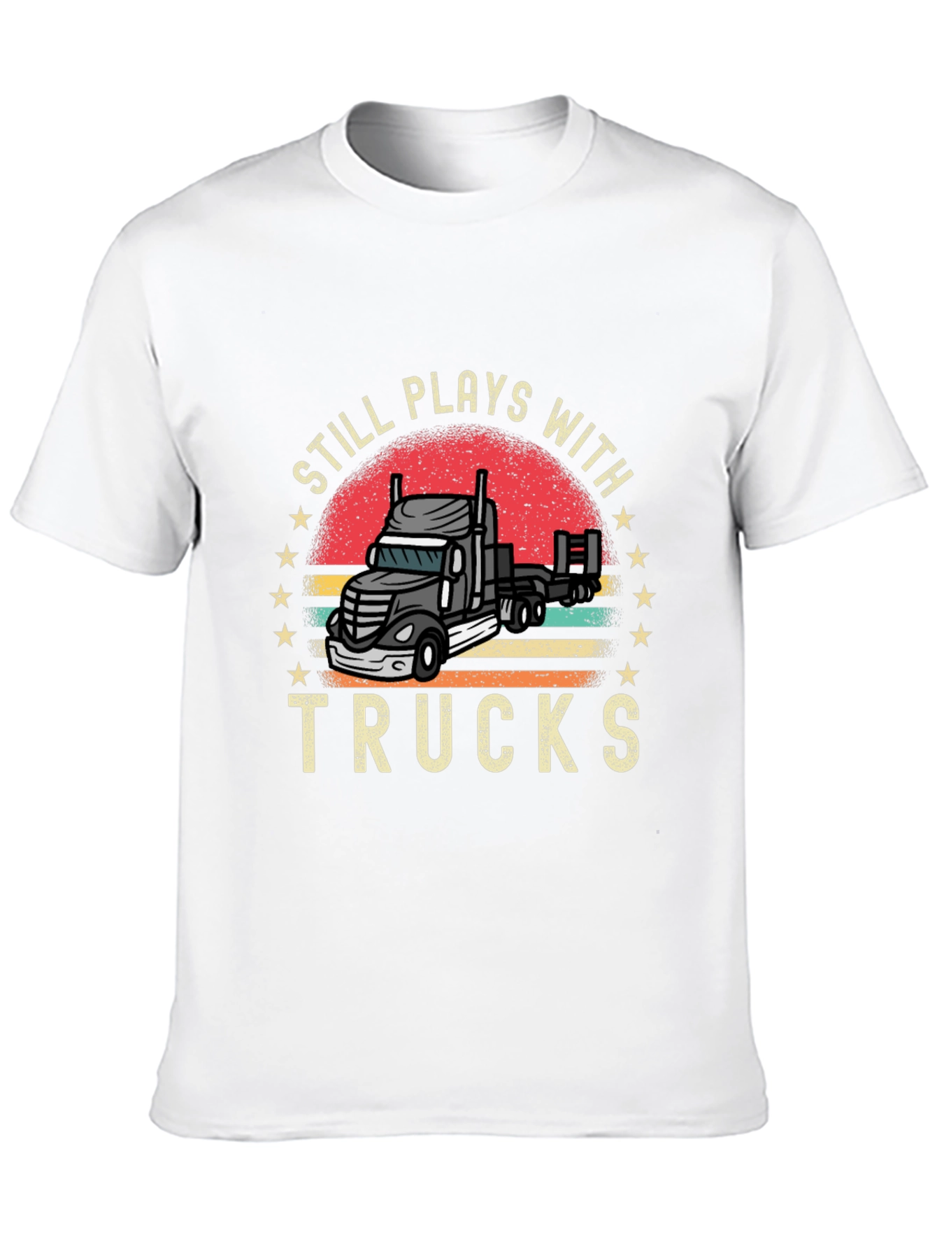 Still Plays With Trucks T-Shirt Trucker Tee