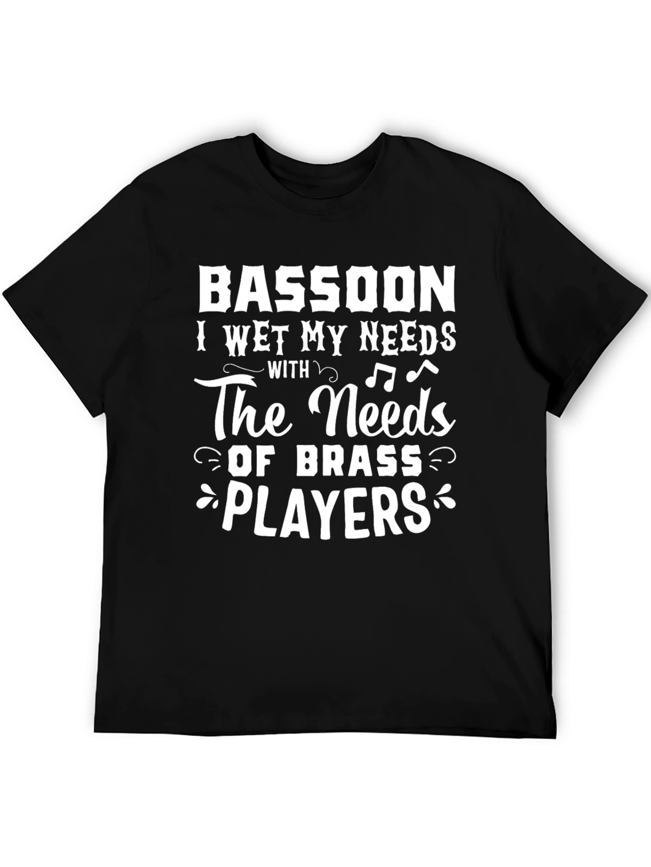 Bassoon I Wet My Needs T-Shirt