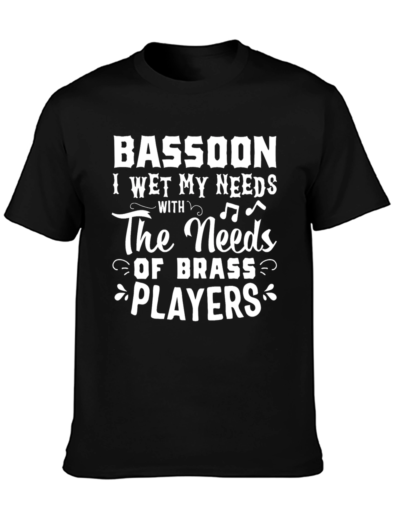 Bassoon I Wet My Needs T-Shirt