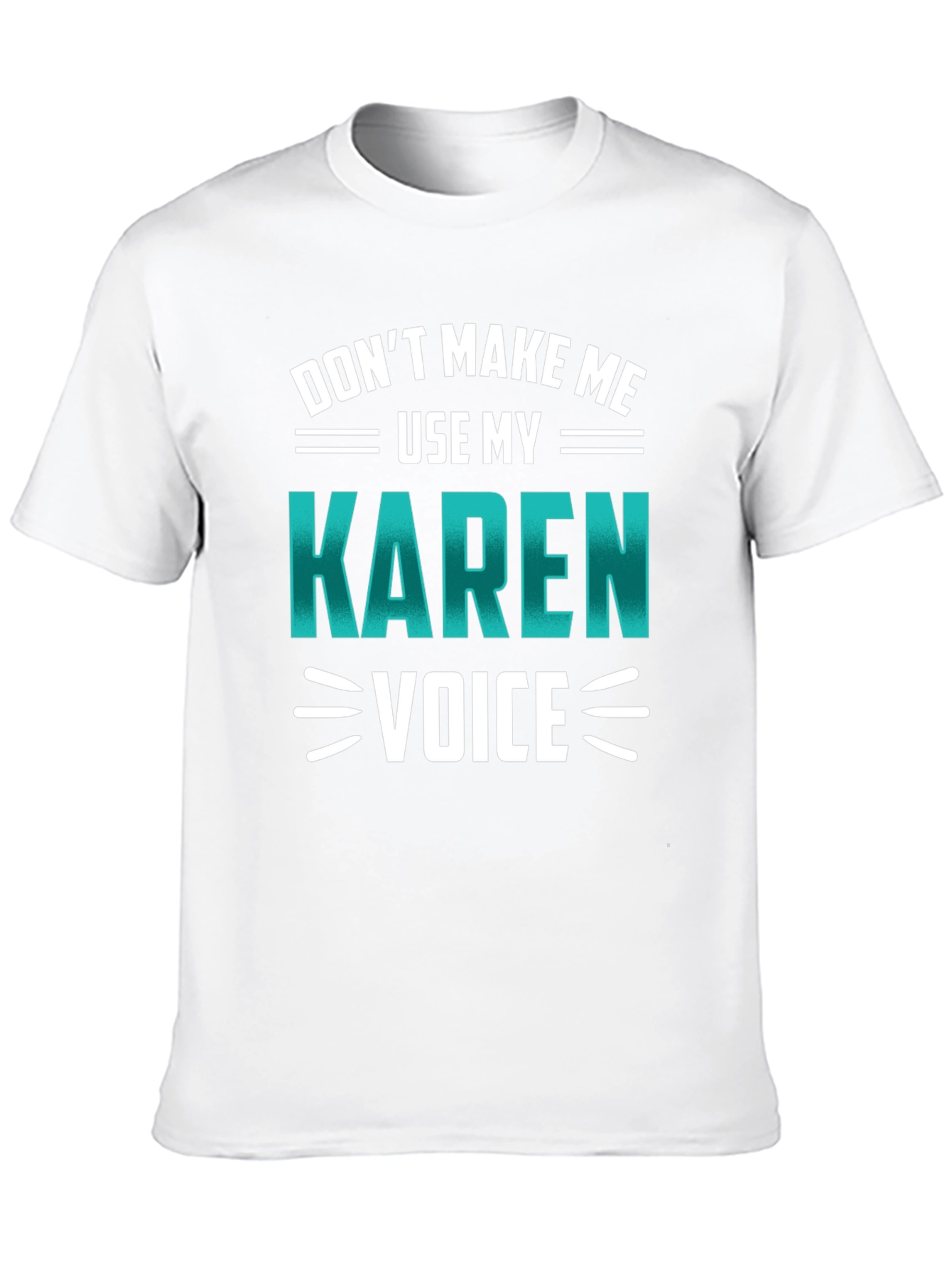 Dont Make Me Use My Karen Voice Graphic Tee
