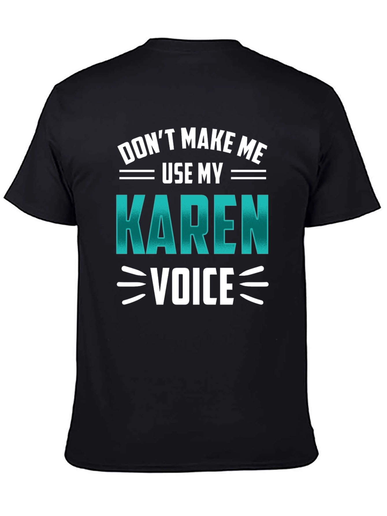 Dont Make Me Use My Karen Voice Graphic Tee