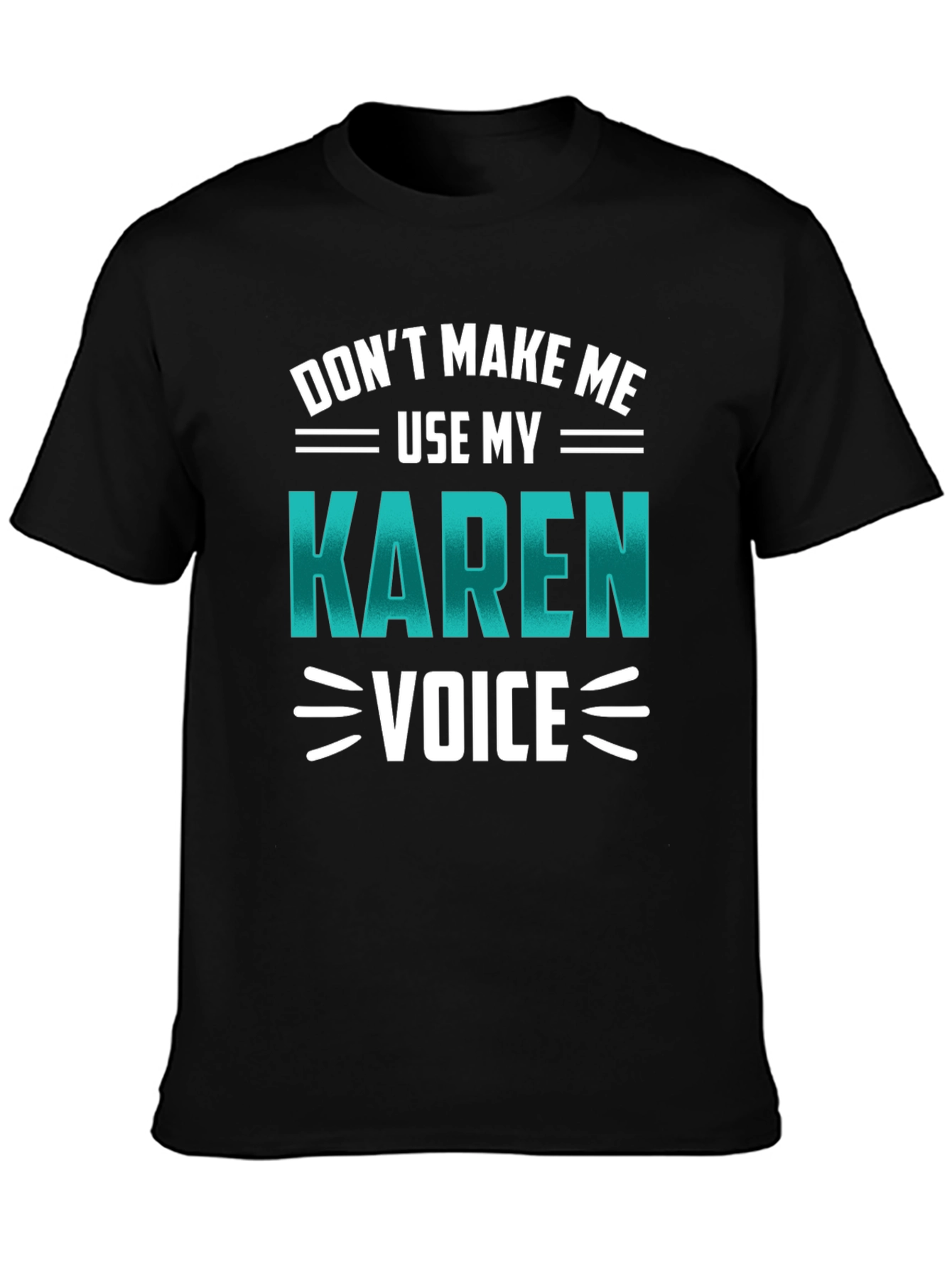 Dont Make Me Use My Karen Voice Graphic Tee