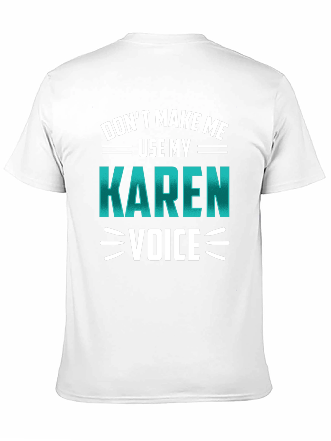 Dont Make Me Use My Karen Voice Graphic Tee