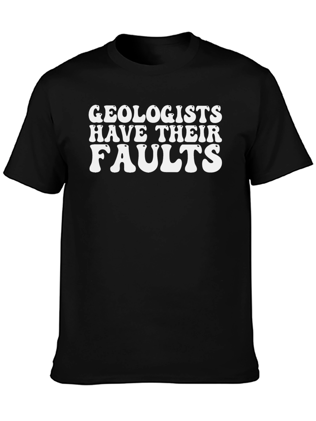 Geologists Have Their Faults Graphic T-Shirt