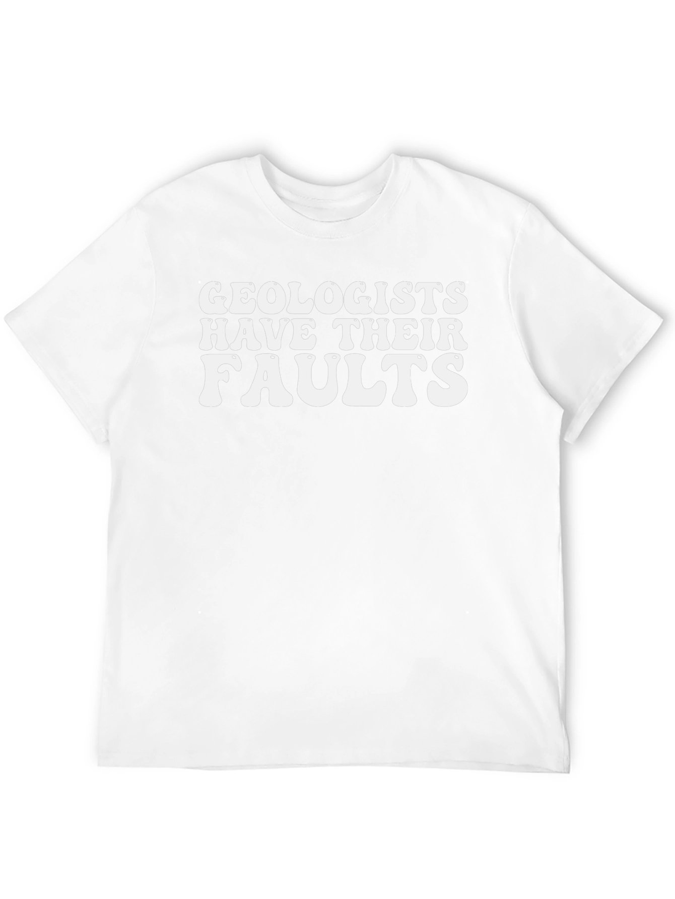 Geologists Have Their Faults Graphic T-Shirt