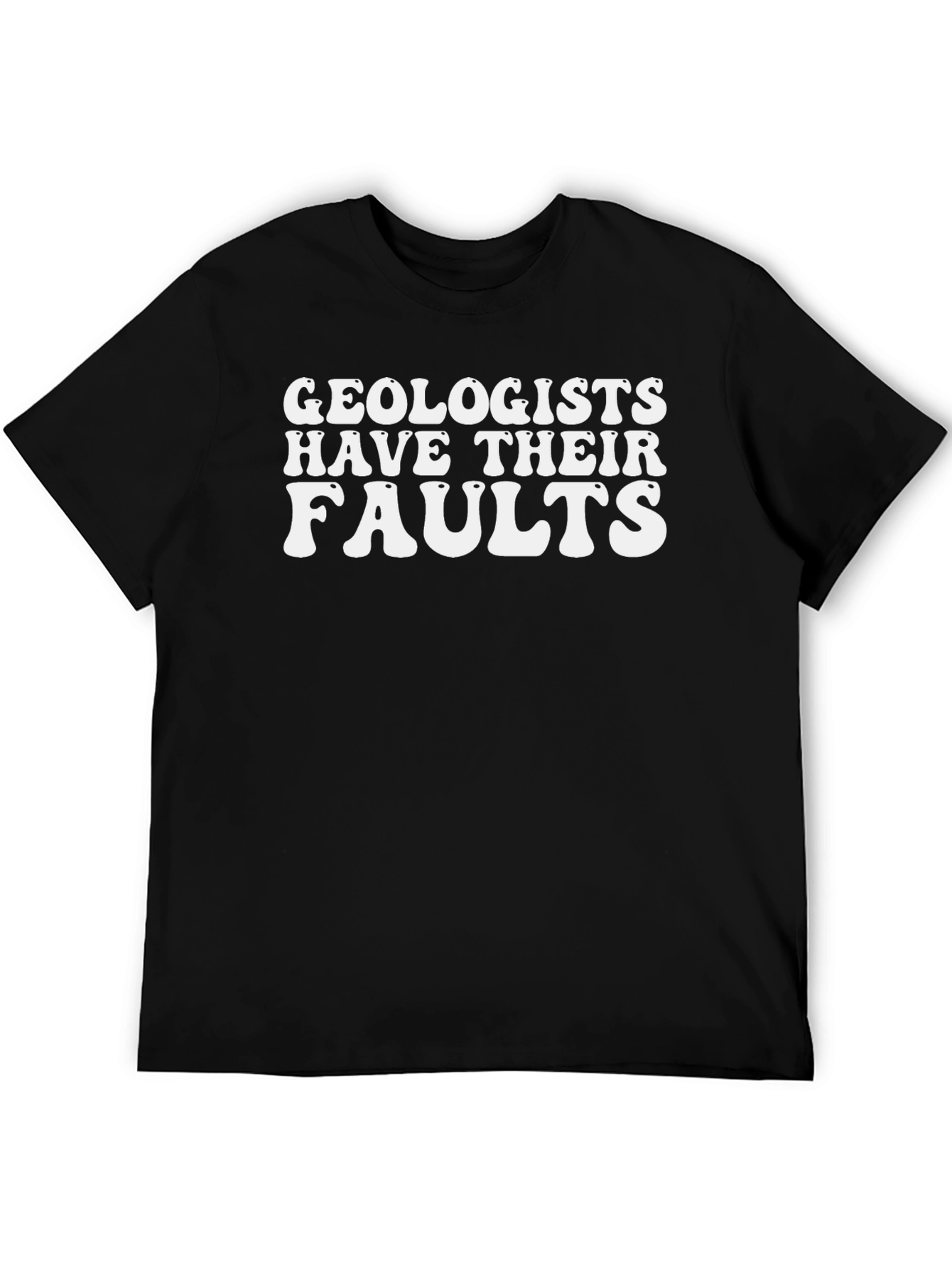 Geologists Have Their Faults Graphic T-Shirt