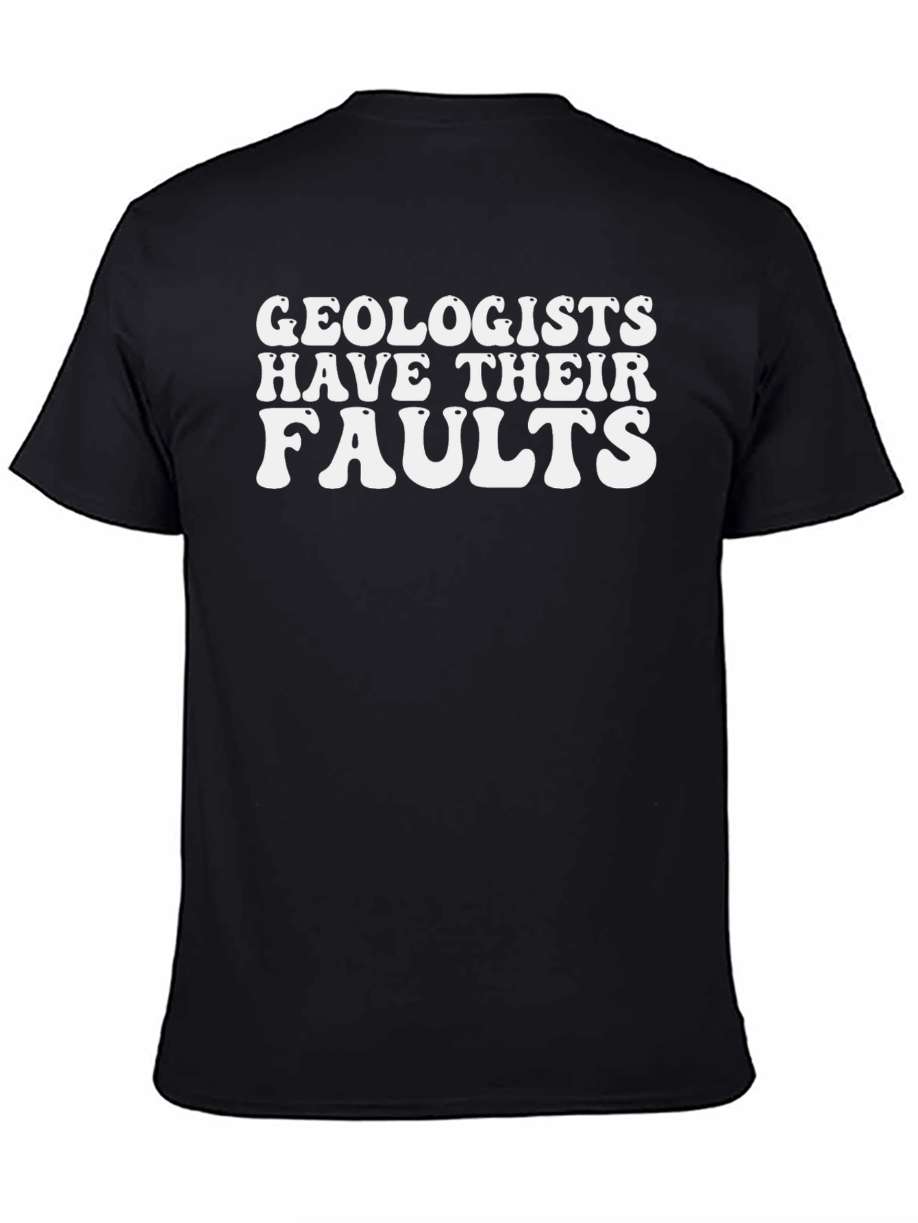 Geologists Have Their Faults Graphic T-Shirt
