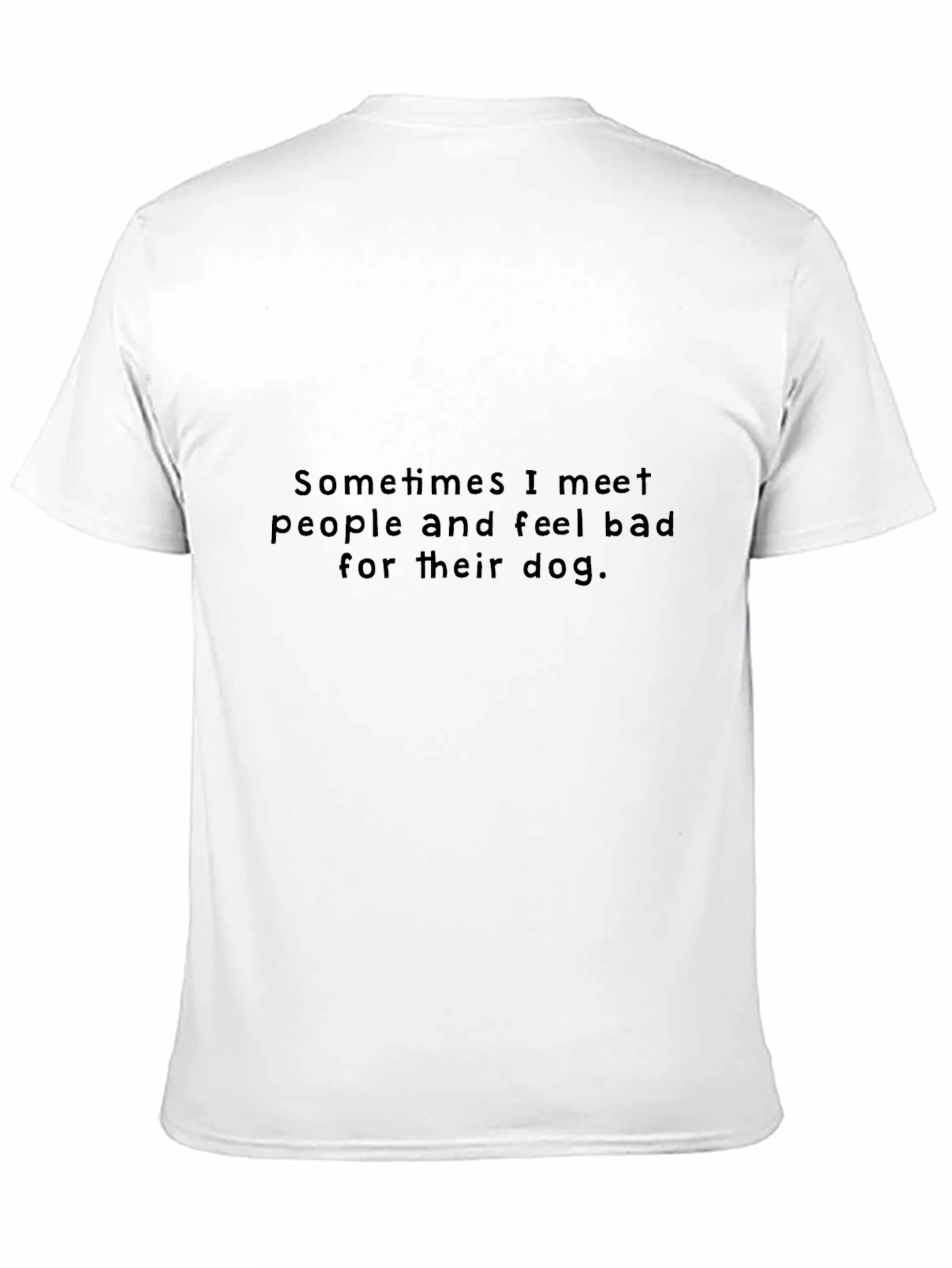 Sometimes I Meet People T-Shirt
