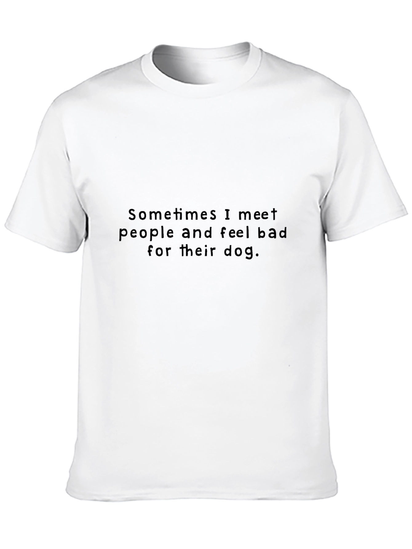 Sometimes I Meet People T-Shirt