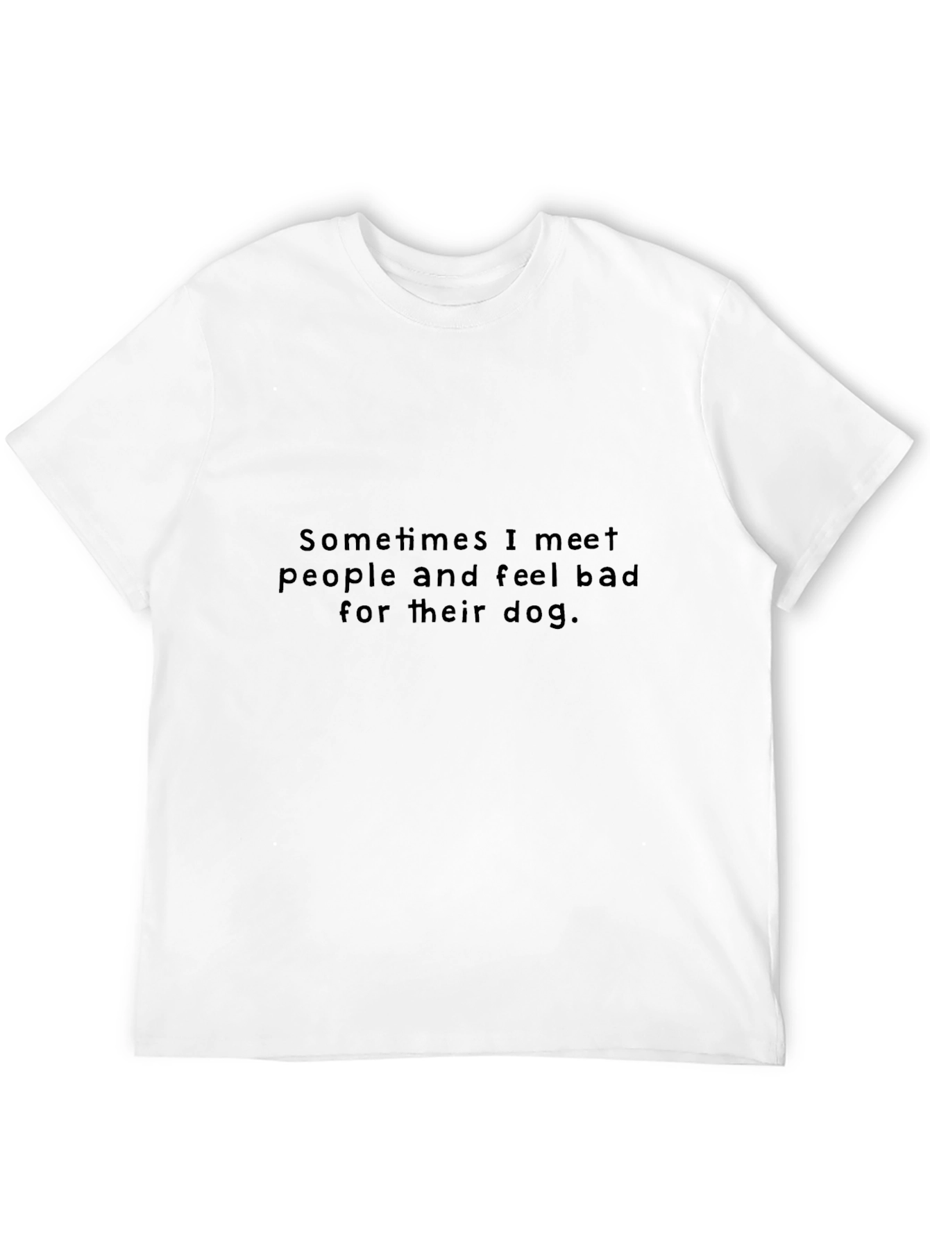 Sometimes I Meet People T-Shirt