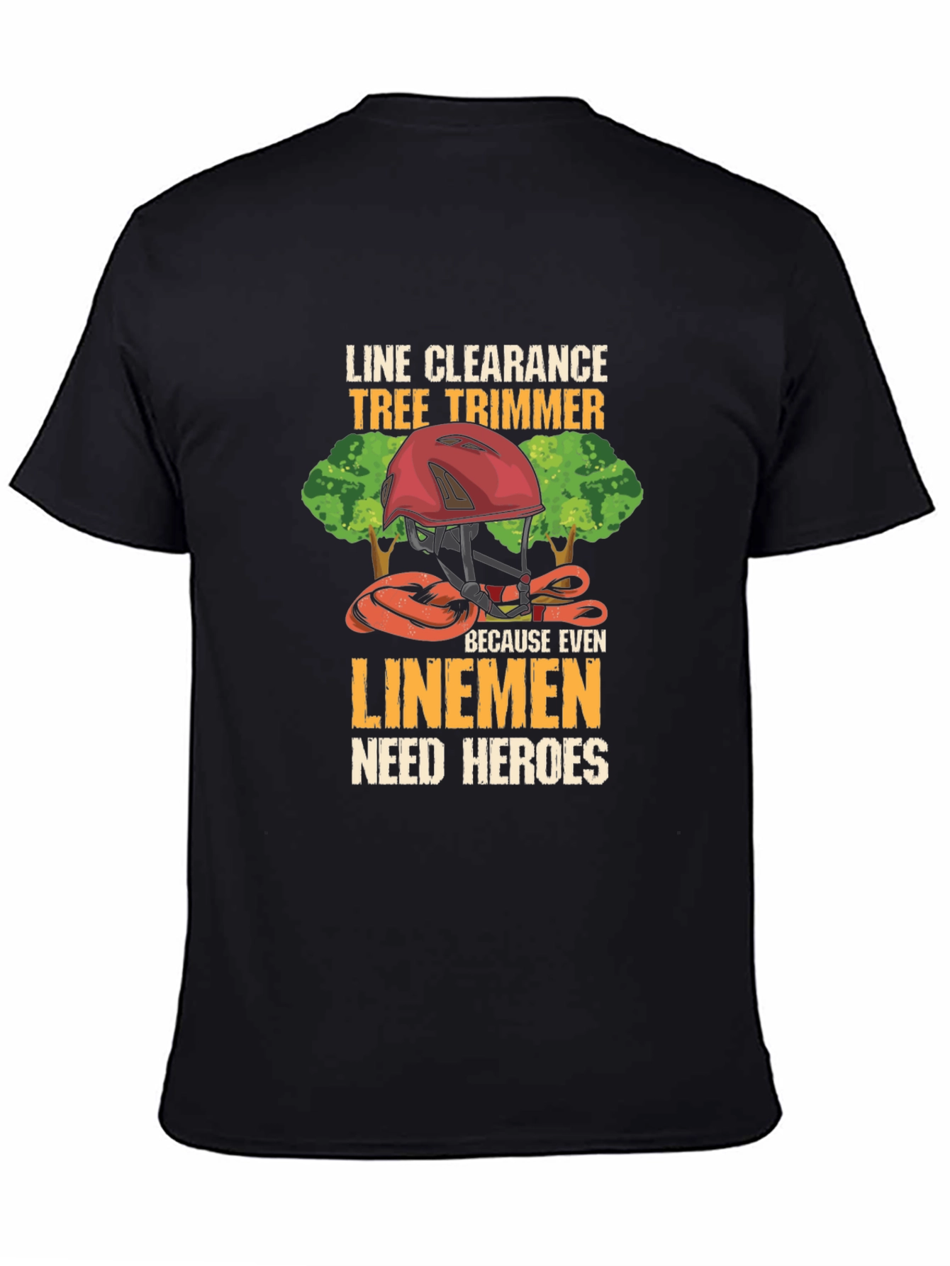 Line Clearance Tree Trimmer T-Shirt - Linemen Heroes Tee