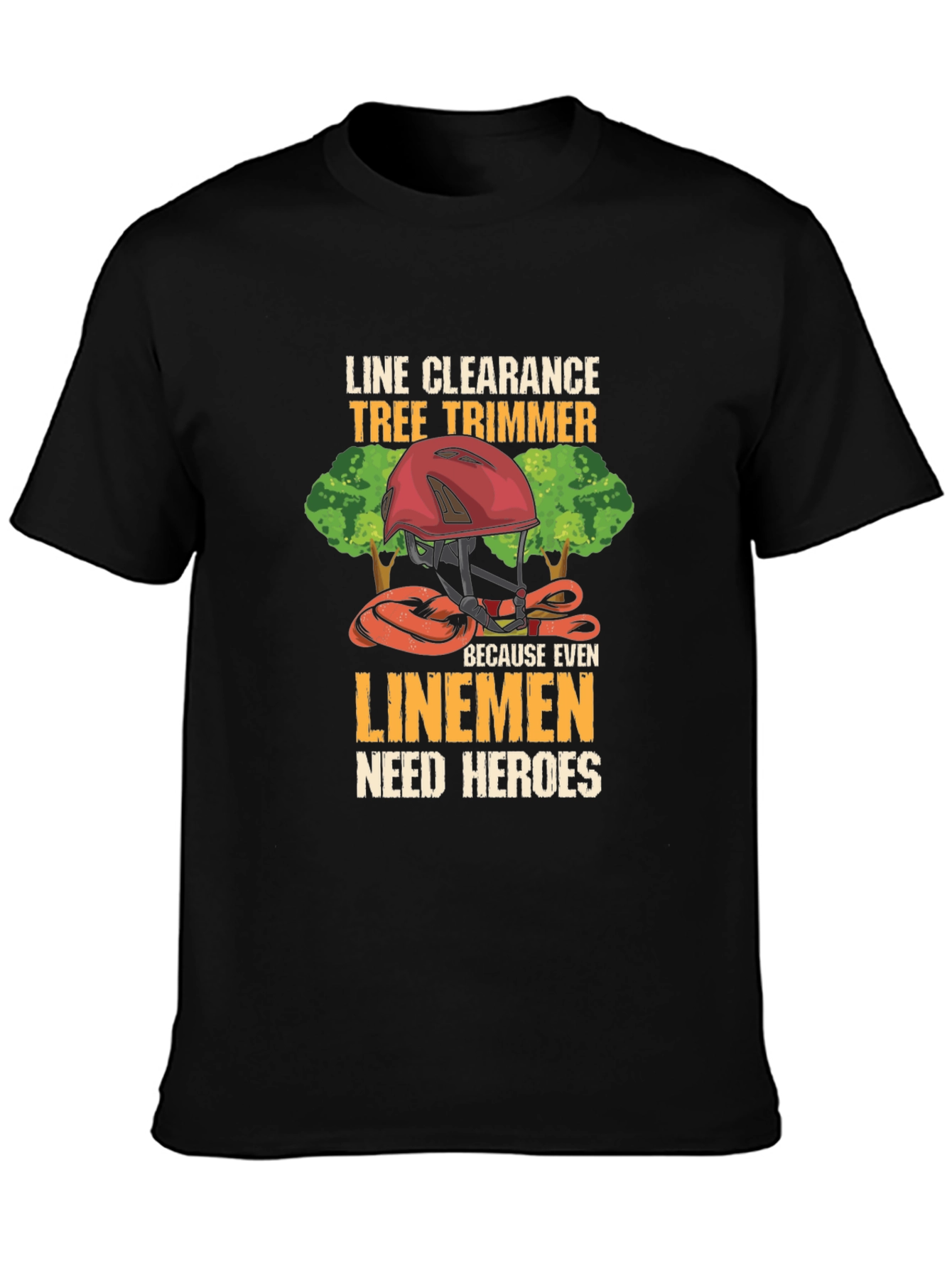 Line Clearance Tree Trimmer T-Shirt - Linemen Heroes Tee