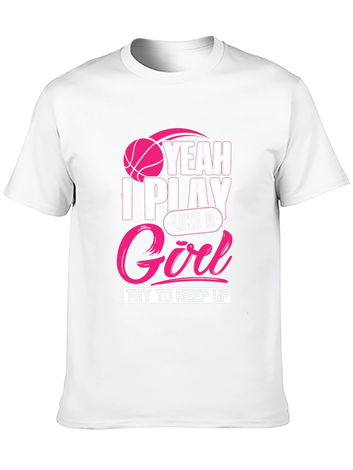 I Play Like A Girl T-Shirt - Basketball Tee