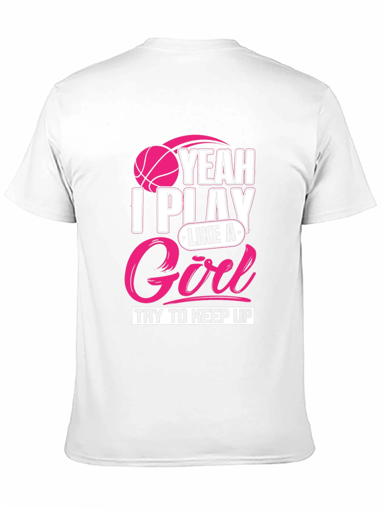 I Play Like A Girl T-Shirt - Basketball Tee