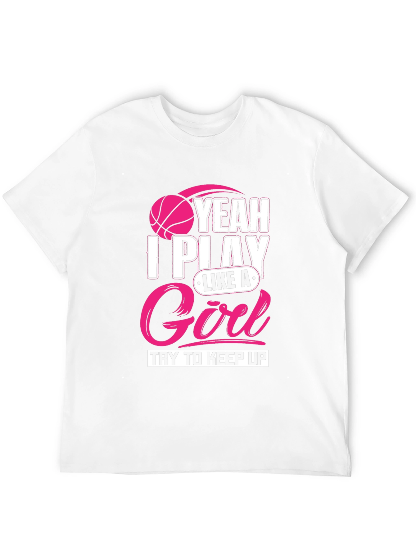 I Play Like A Girl T-Shirt - Basketball Tee