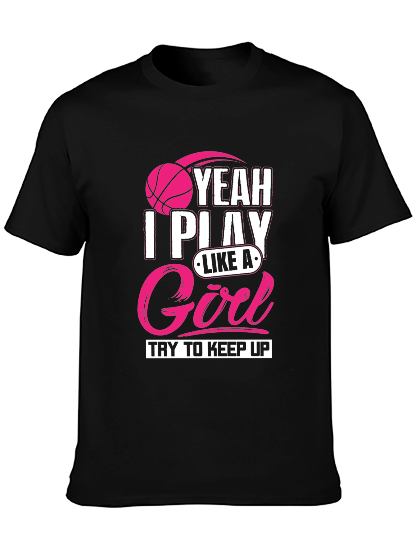 I Play Like A Girl T-Shirt - Basketball Tee