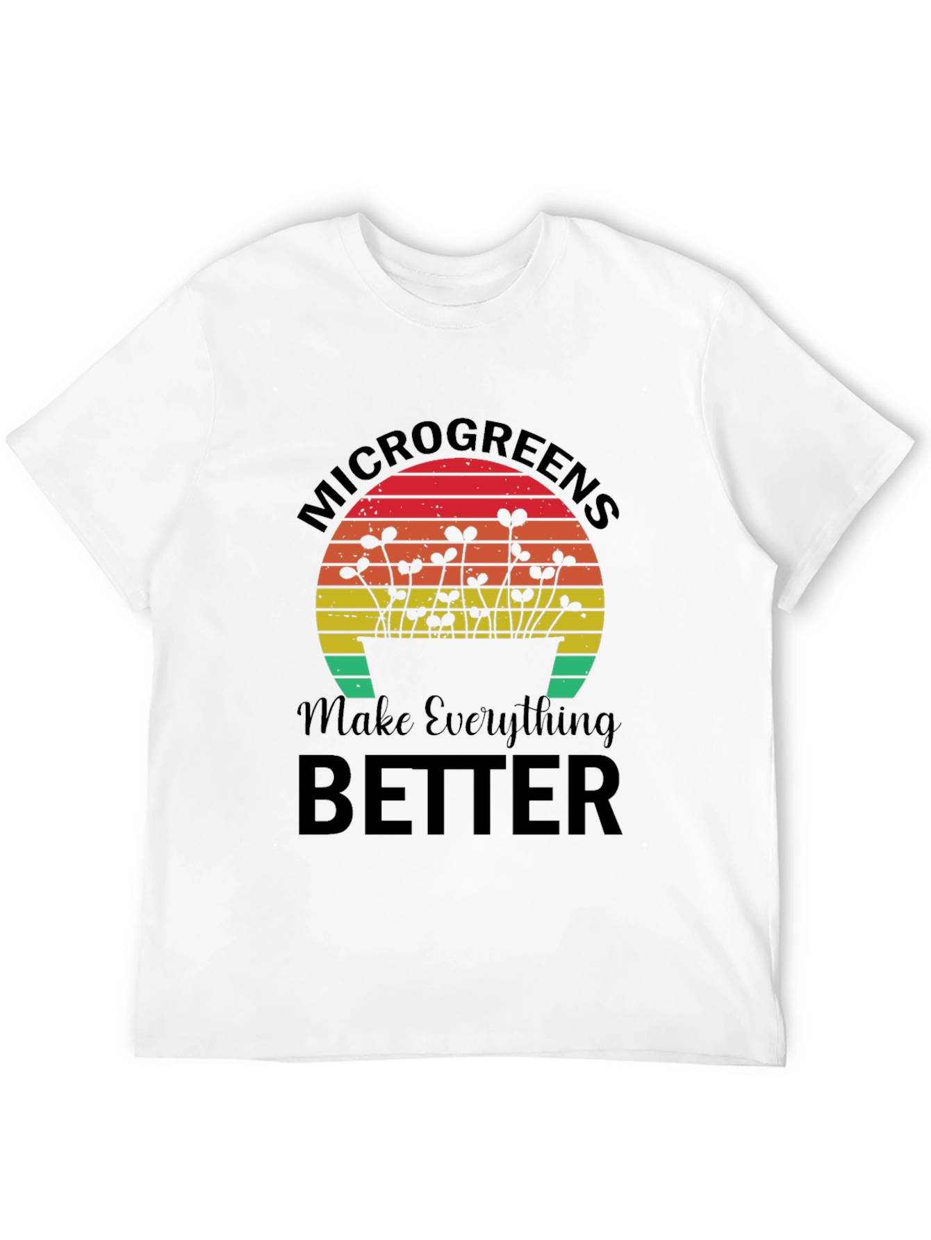 Microgreens Make Everything Better T-Shirt