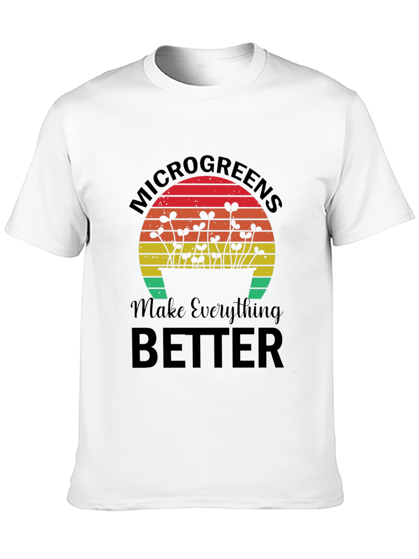 Microgreens Make Everything Better T-Shirt
