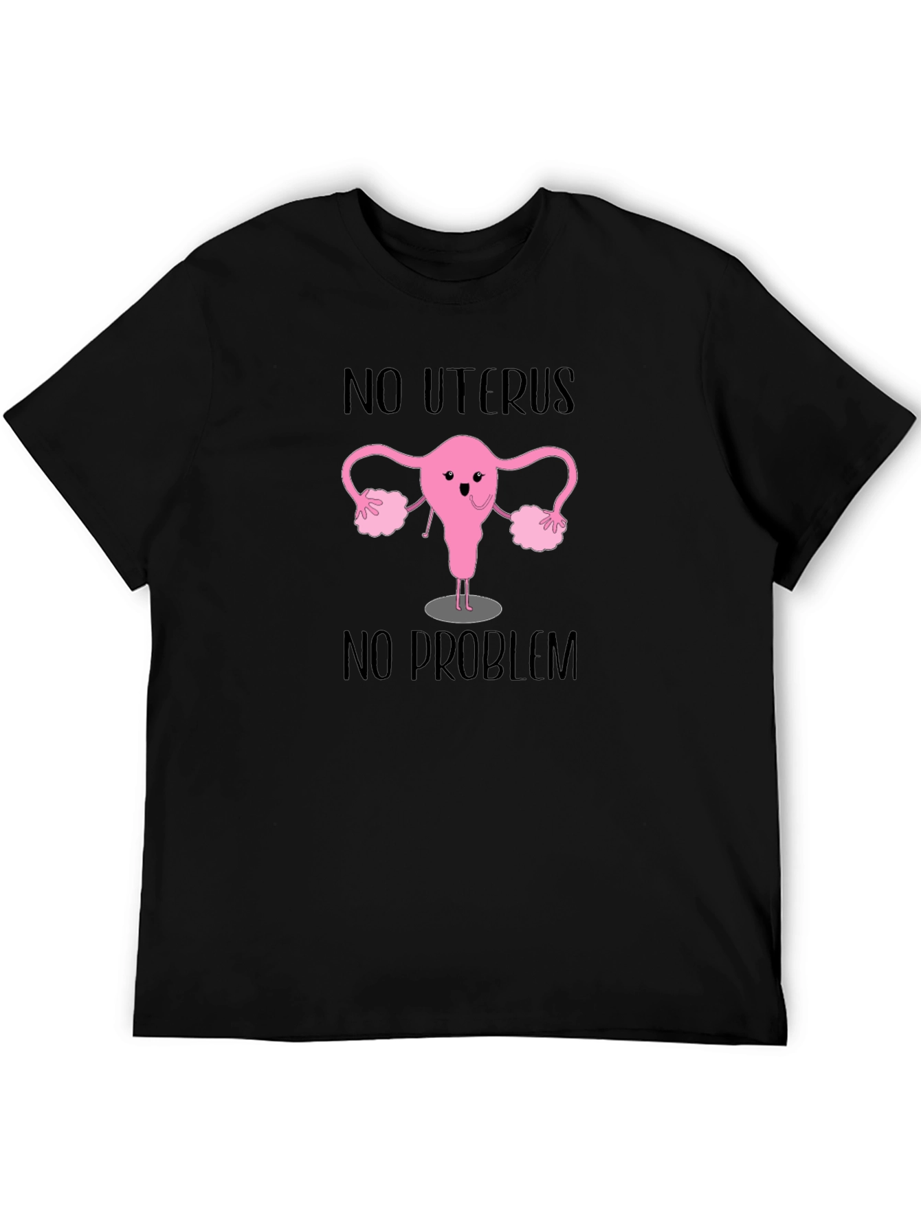 No Uterus No Problem T-Shirt