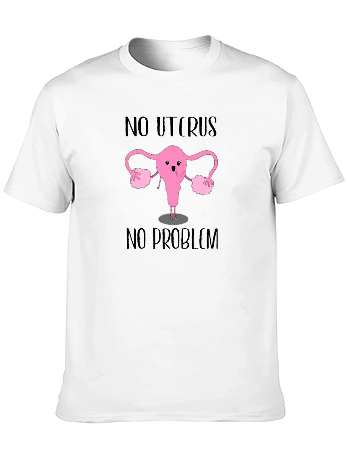 No Uterus No Problem T-Shirt