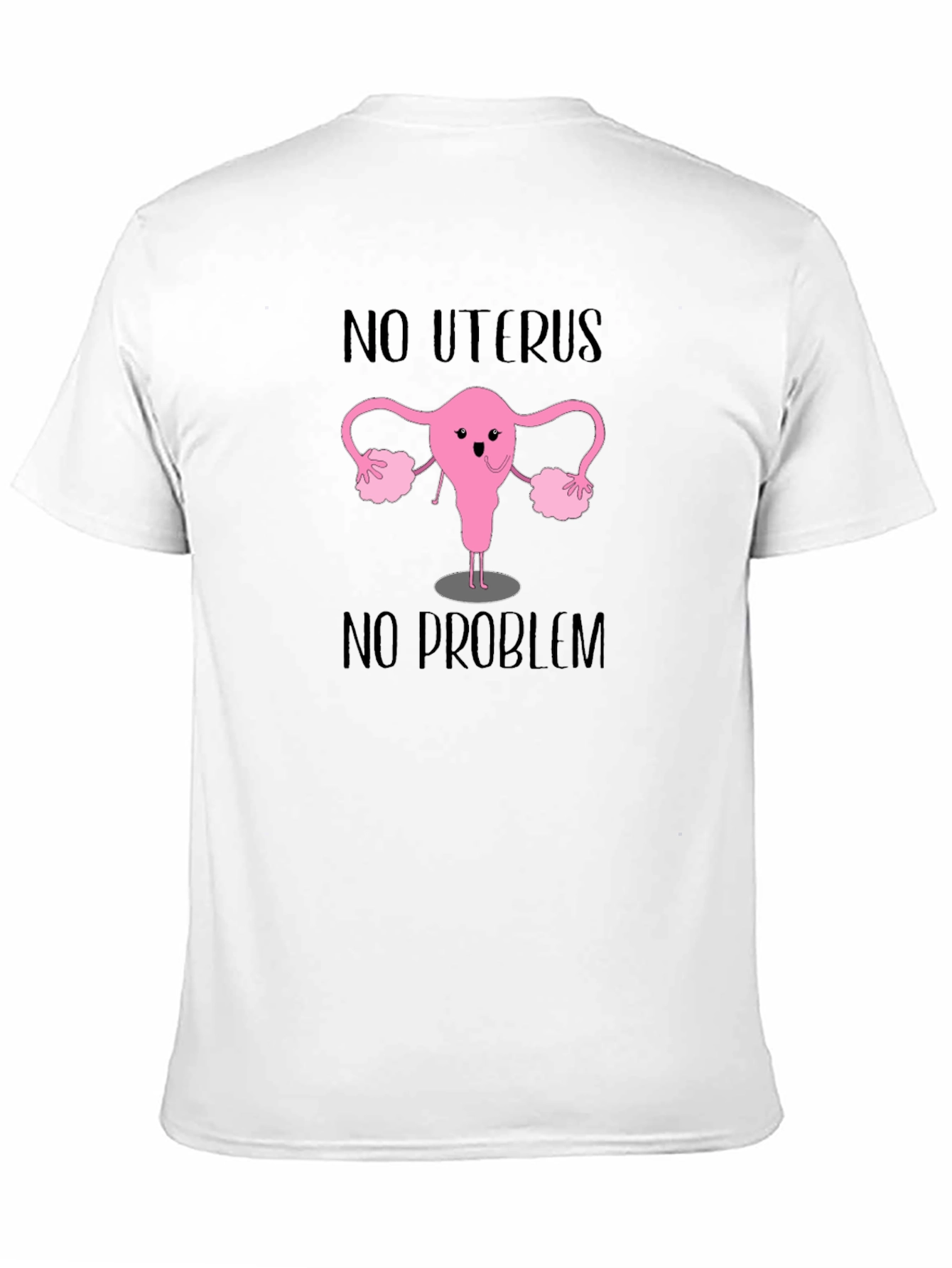 No Uterus No Problem T-Shirt