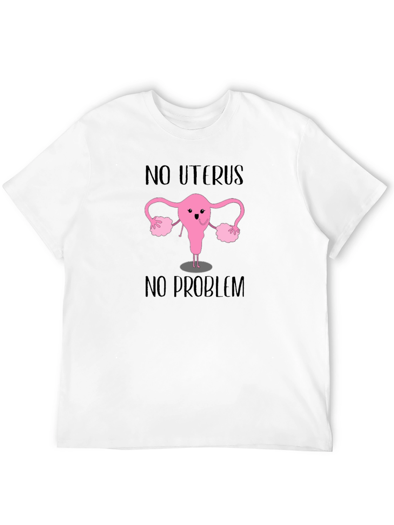No Uterus No Problem T-Shirt