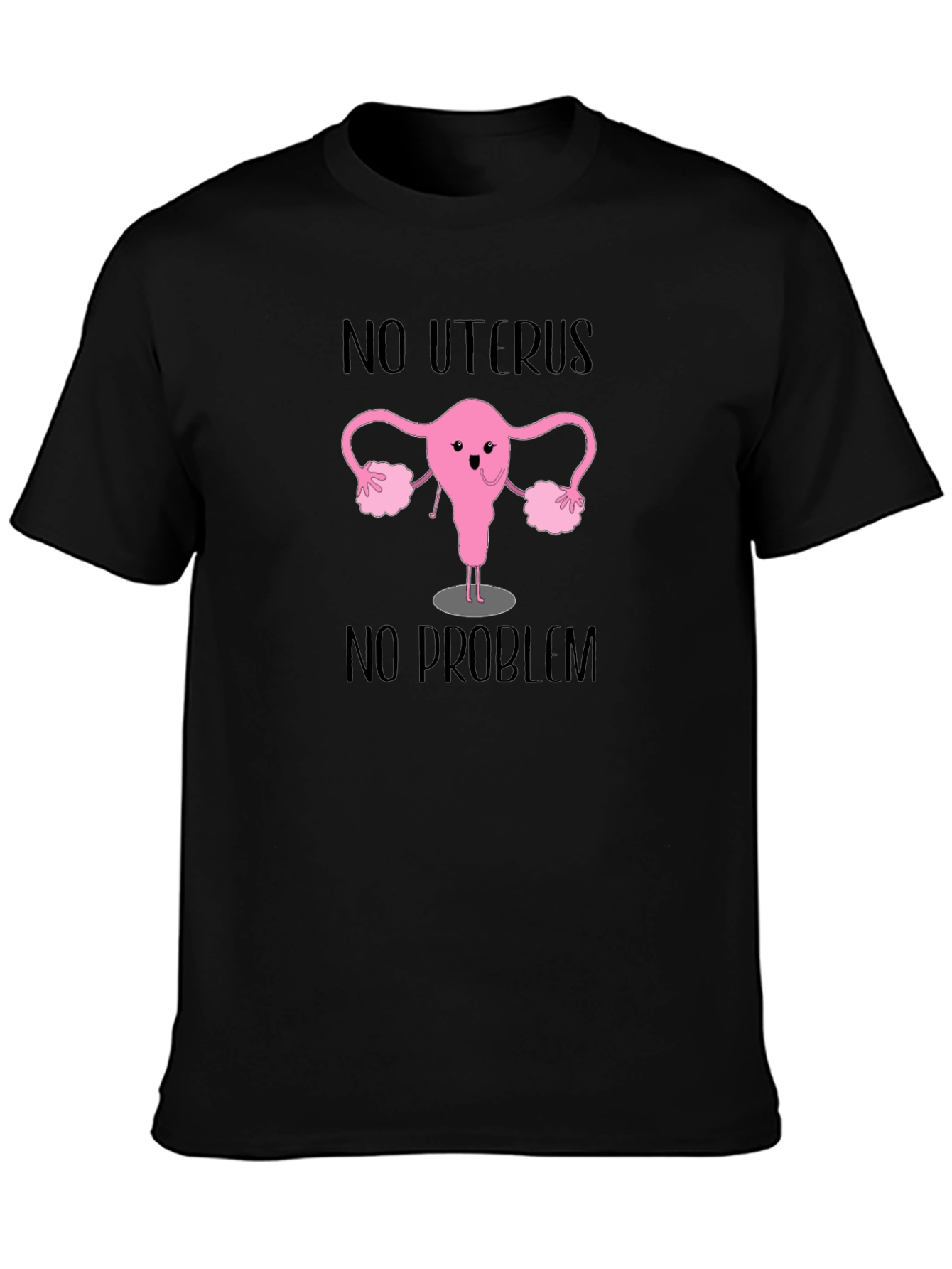 No Uterus No Problem T-Shirt