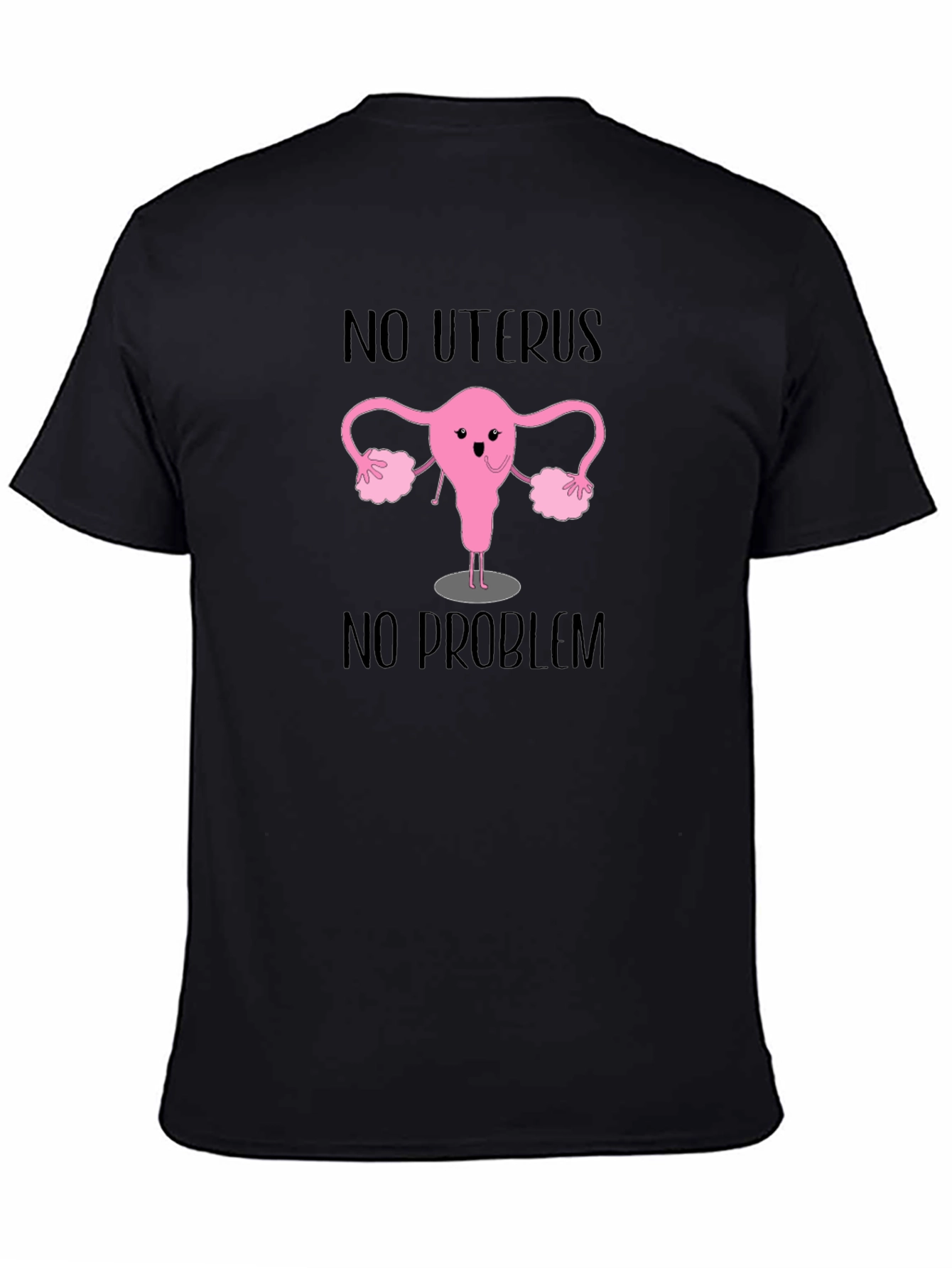 No Uterus No Problem T-Shirt