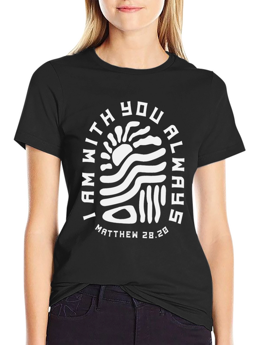I Am With You Always T-Shirt - Matthew 28:20 - Christian Apparel