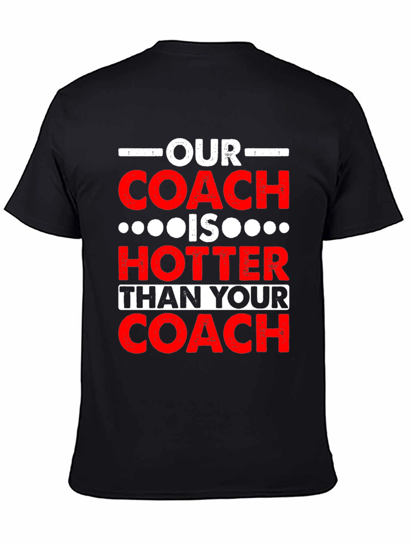 Funny Coach T-Shirt: Our Coach is Hotter