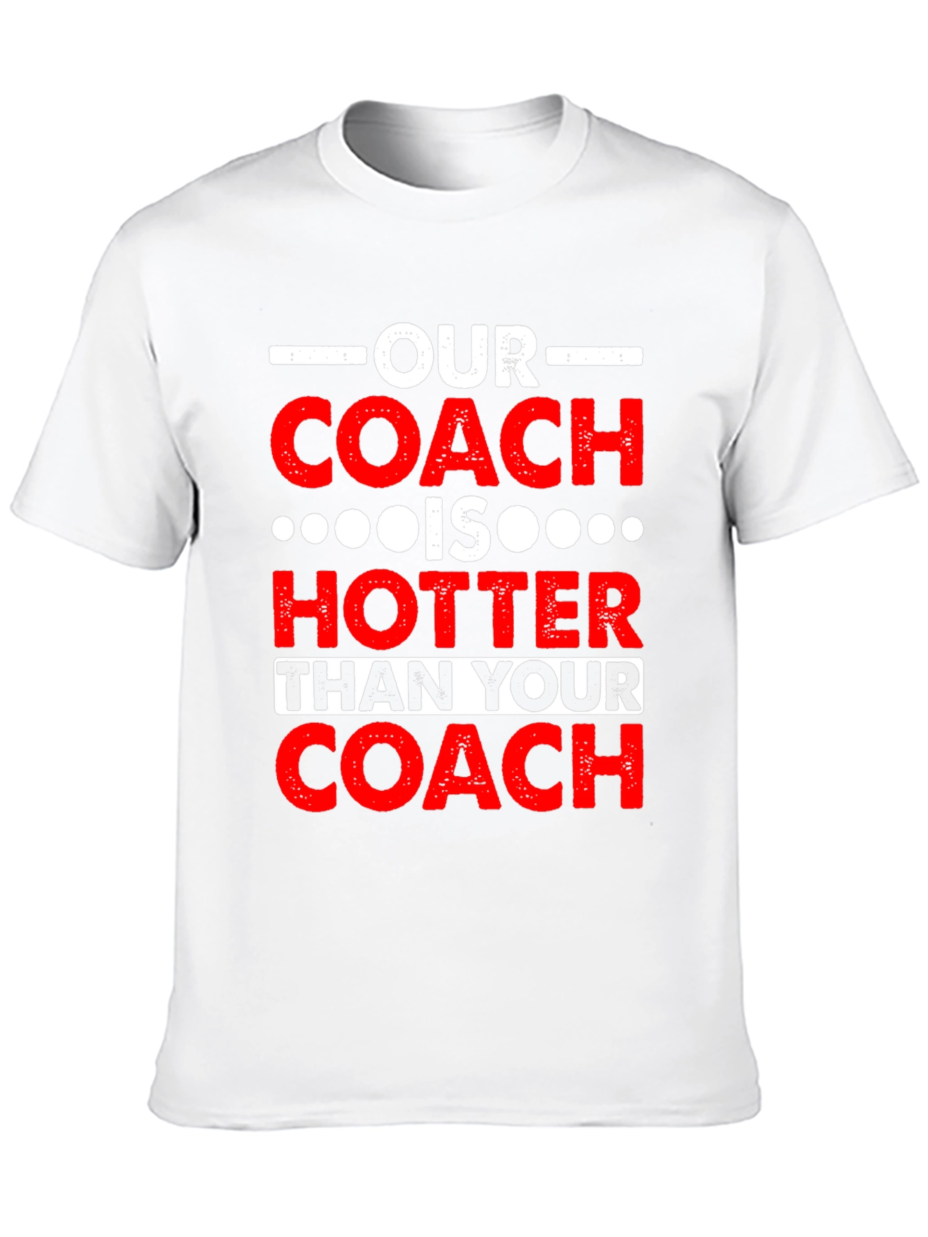 Funny Coach T-Shirt: Our Coach is Hotter