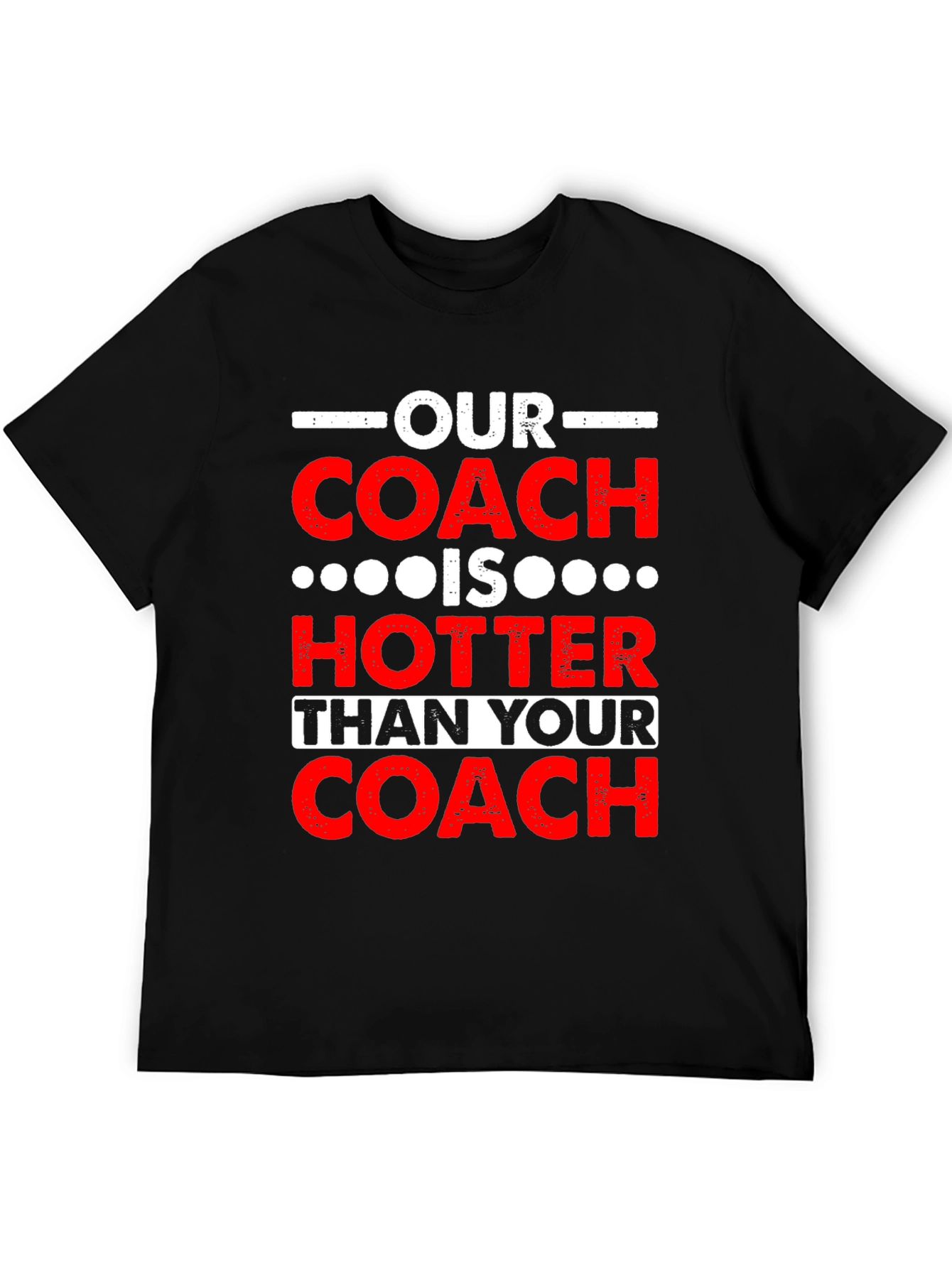 Funny Coach T-Shirt: Our Coach is Hotter