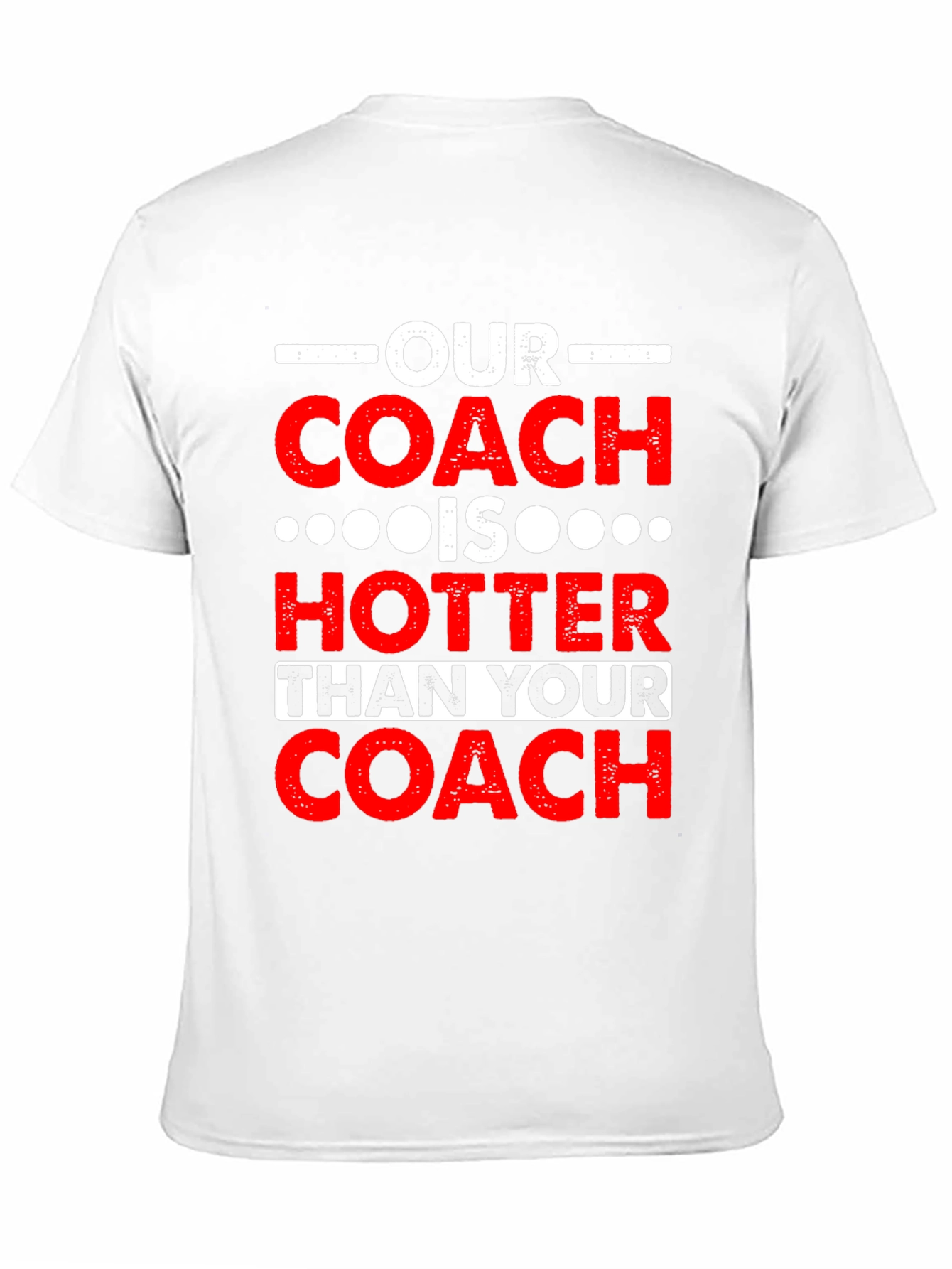 Funny Coach T-Shirt: Our Coach is Hotter