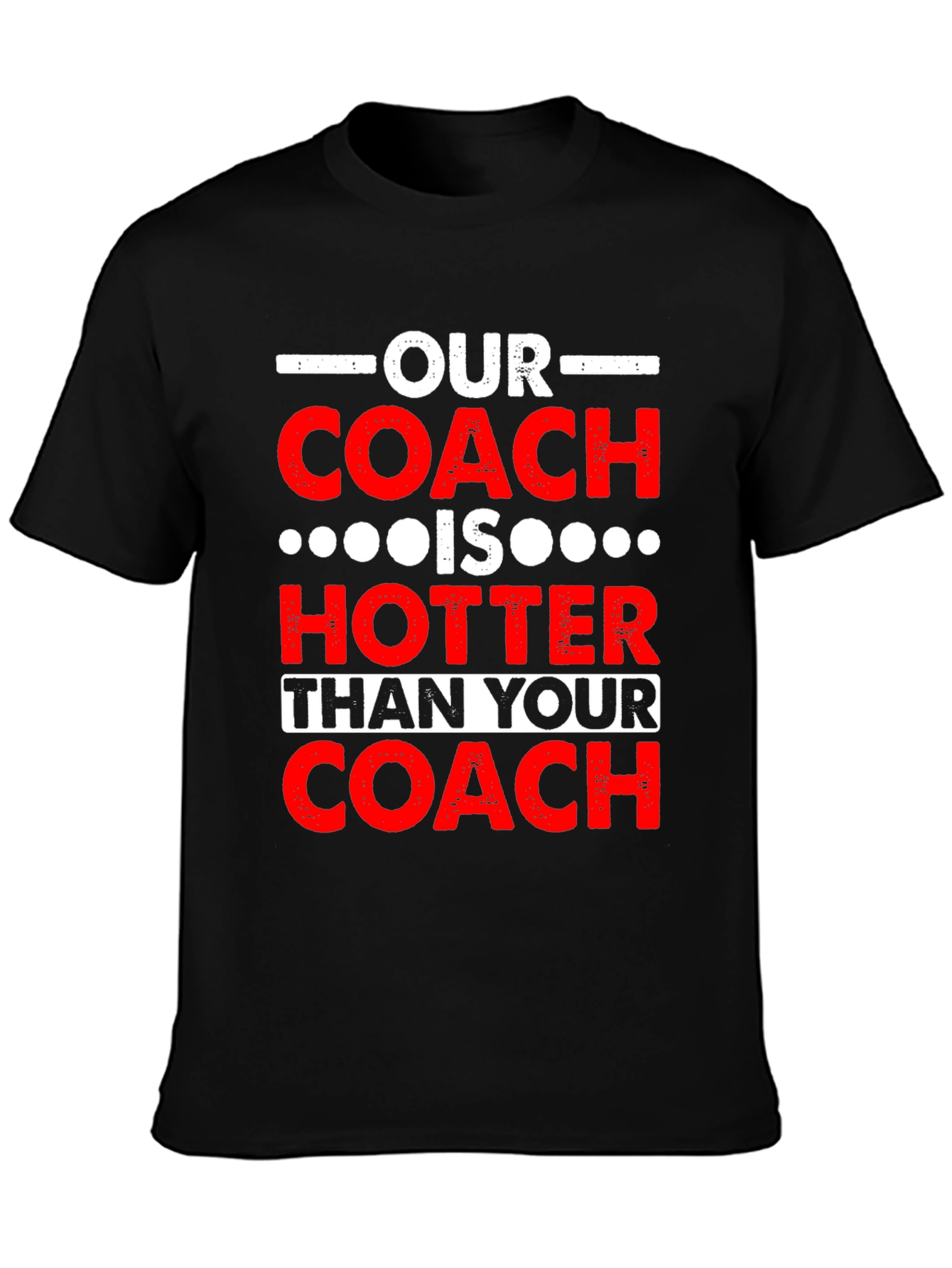 Funny Coach T-Shirt: Our Coach is Hotter