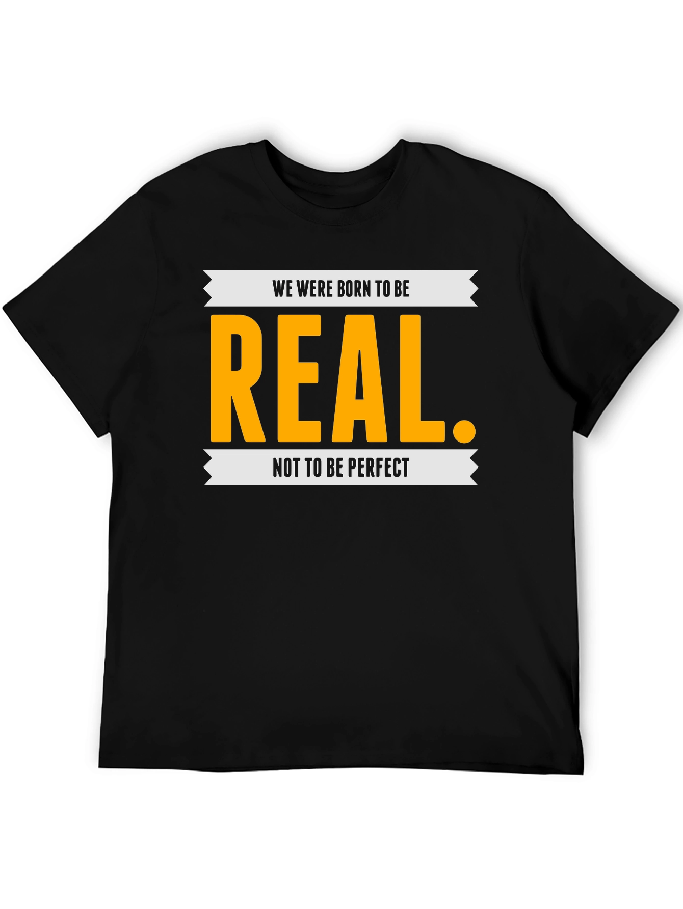 Be Real T-Shirt - Inspiring Graphic Tee