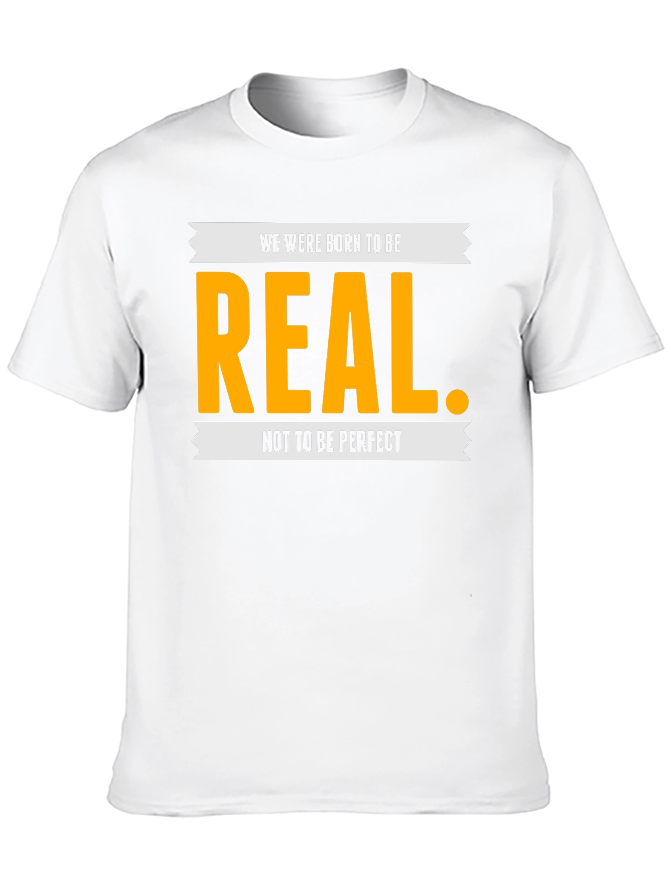 Be Real T-Shirt - Inspiring Graphic Tee