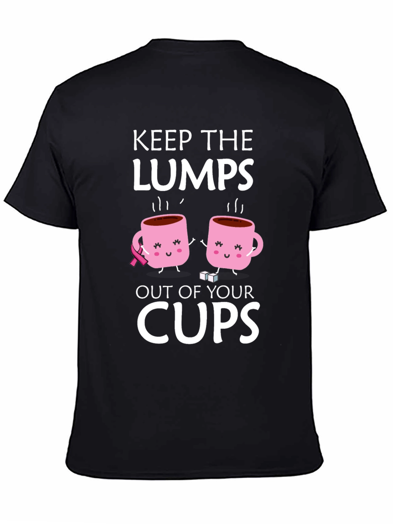 Keep the Lumps Out of Your Cups T-Shirt
