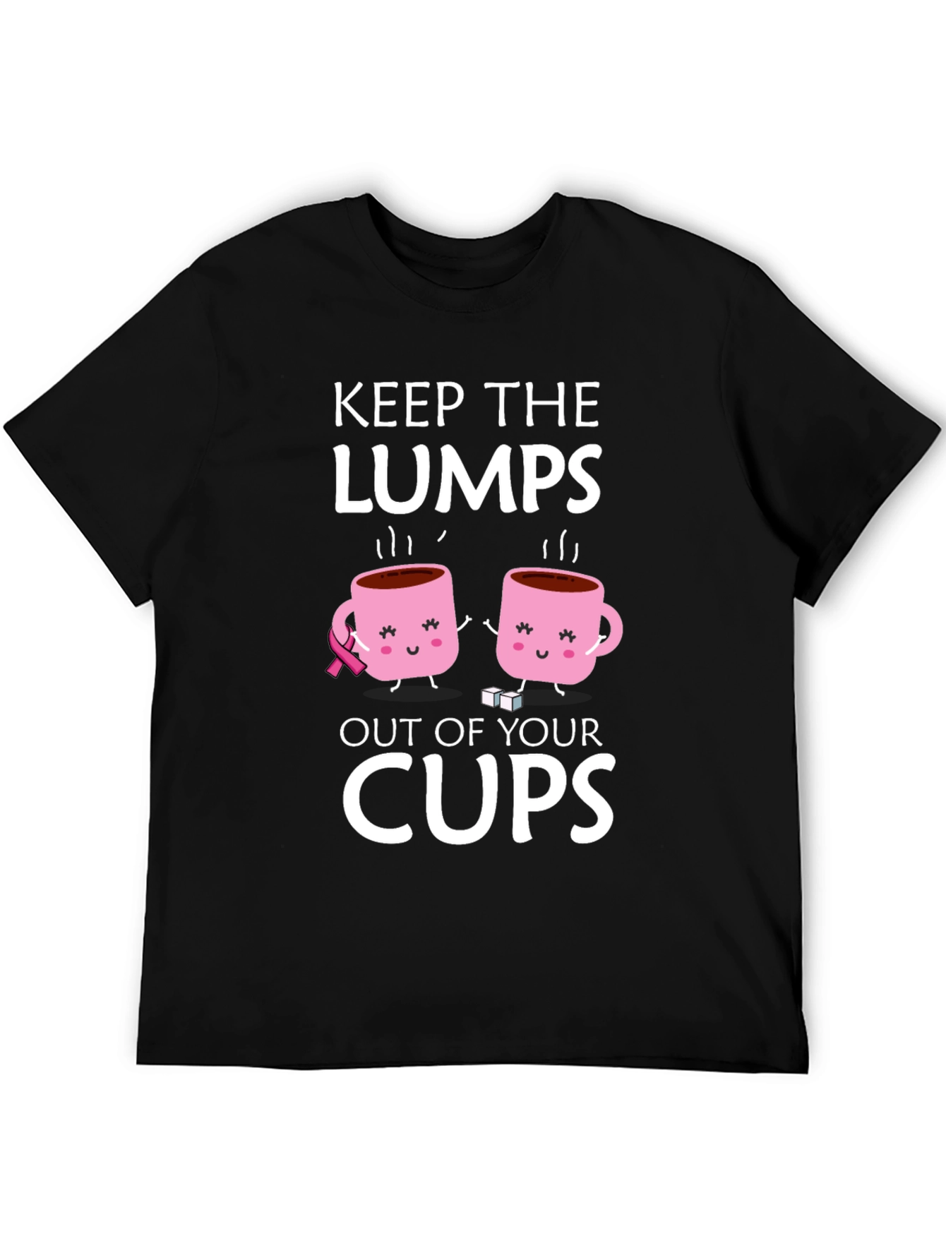 Keep the Lumps Out of Your Cups T-Shirt
