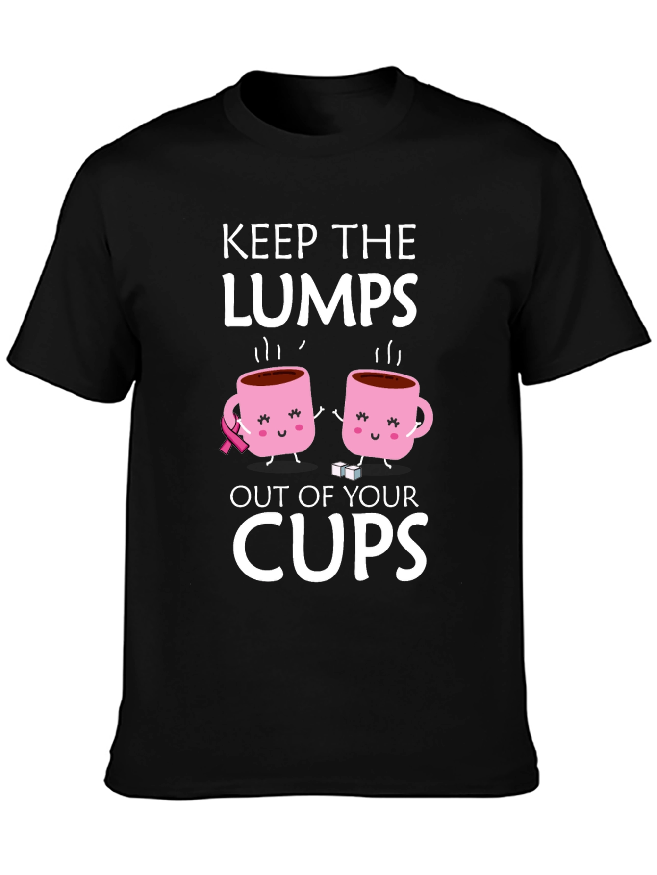 Keep the Lumps Out of Your Cups T-Shirt