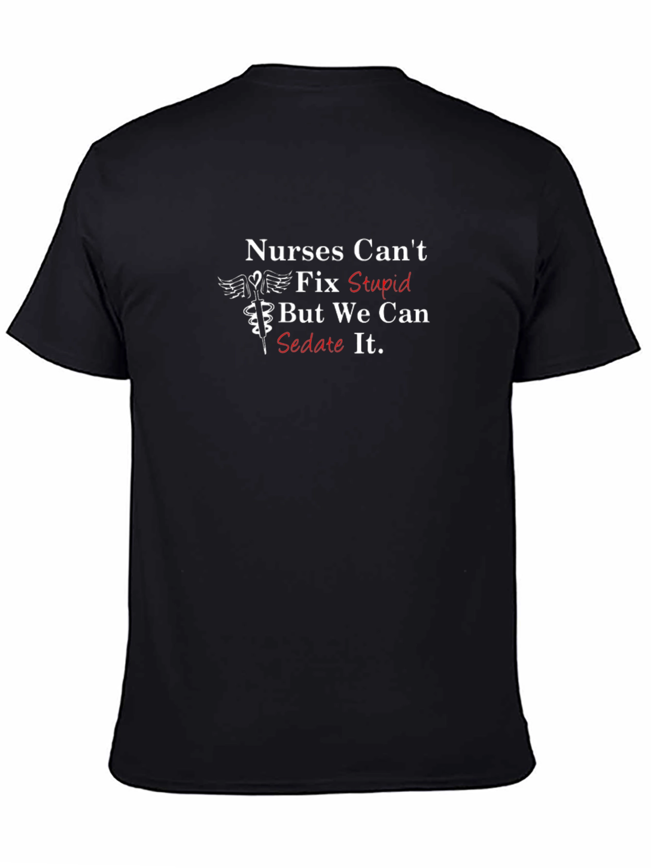Nurses Cant Fix Stupid T-Shirt - Funny Nursing Tee
