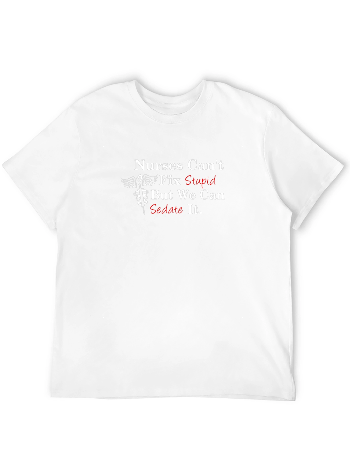 Nurses Cant Fix Stupid T-Shirt - Funny Nursing Tee