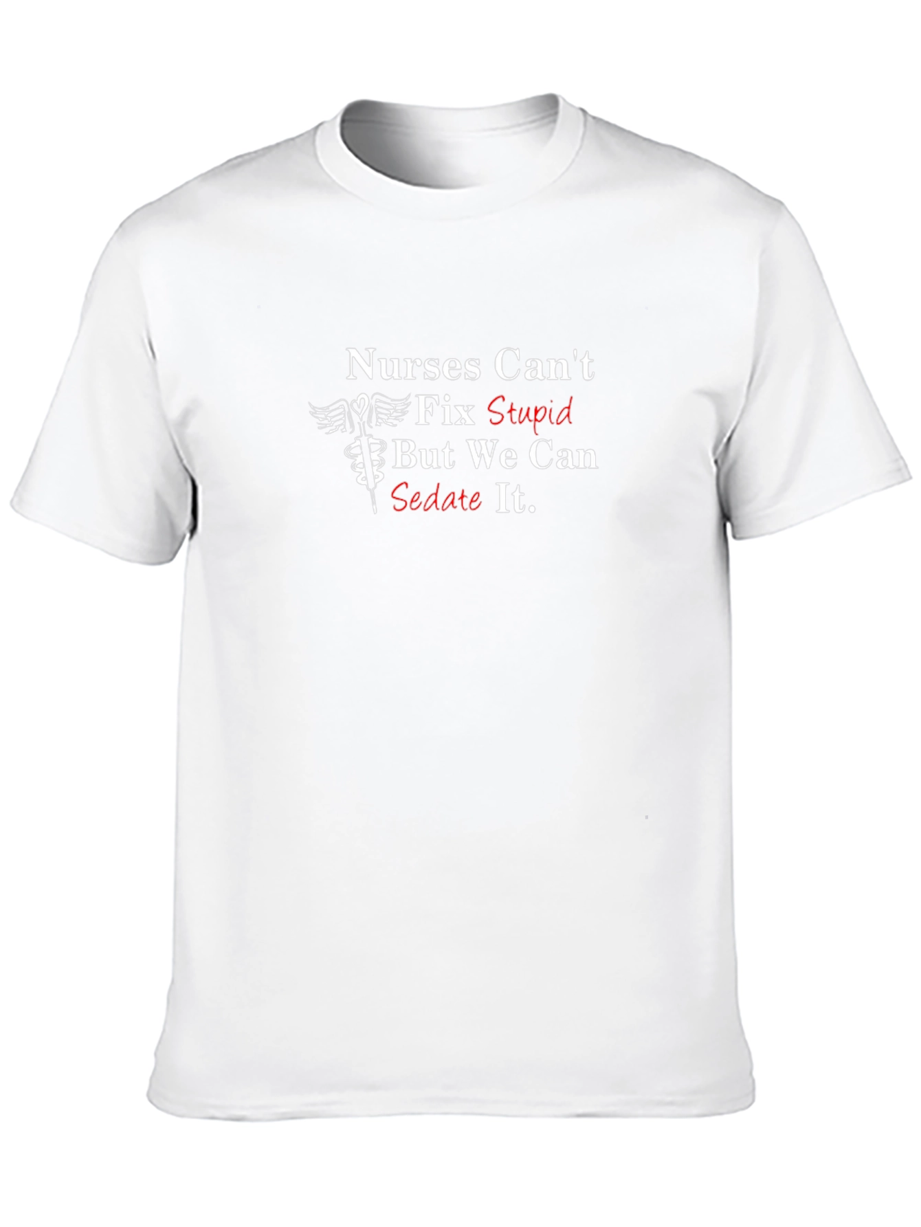 Nurses Cant Fix Stupid T-Shirt - Funny Nursing Tee
